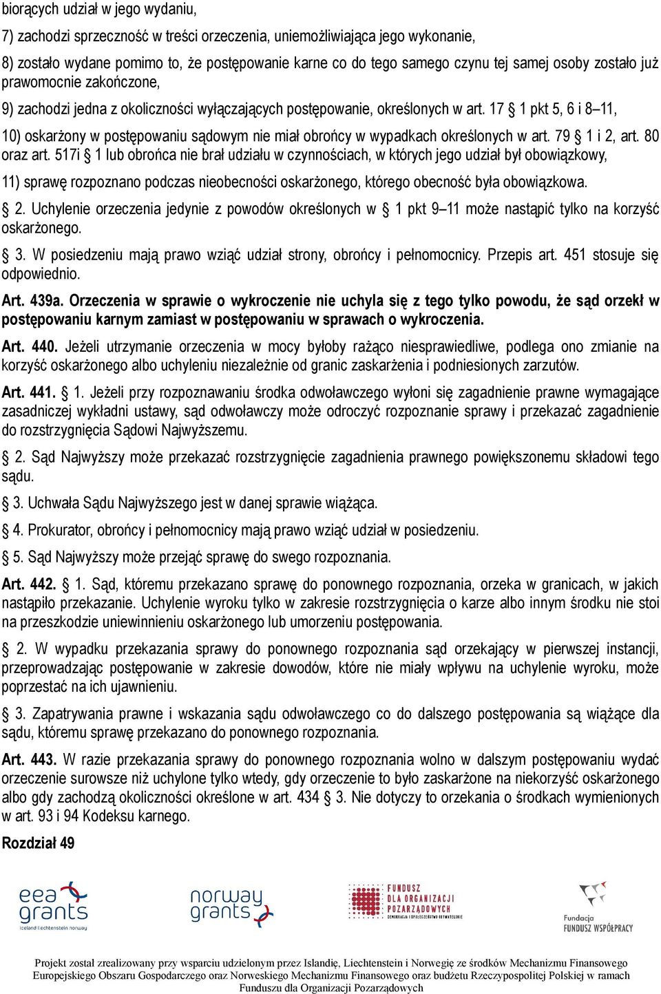 17 1 pkt 5, 6 i 8 11, 10) oskarżony w postępowaniu sądowym nie miał obrońcy w wypadkach określonych w art. 79 1 i 2, art. 80 oraz art.