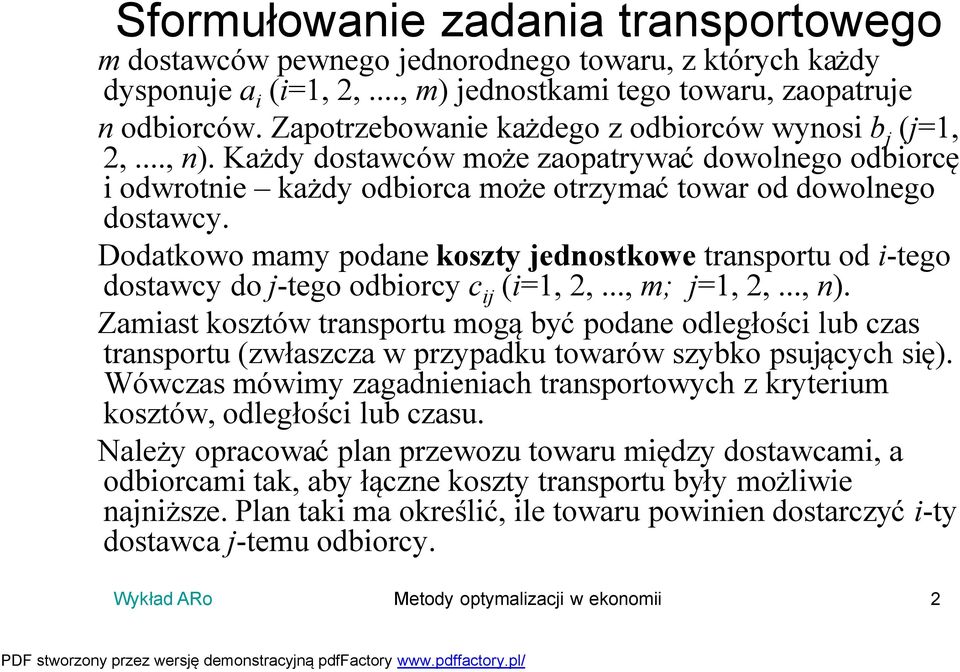 Dodatkowo mamy podane koszty jednostkowe transportu od i-tego dostawcy do j-tego odbiorcy c ij (i, 2,..., m; j, 2,..., n).