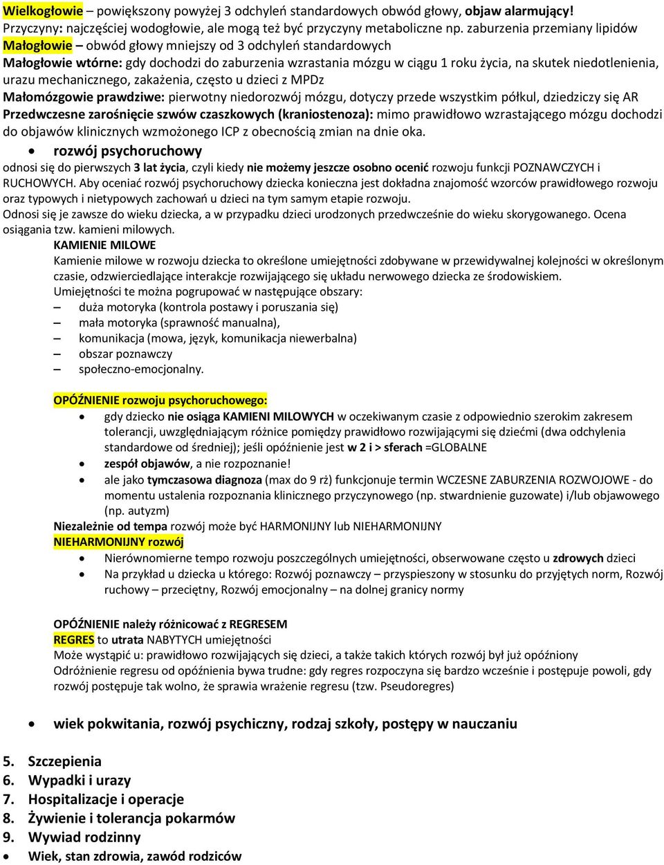 urazu mechanicznego, zakażenia, często u dzieci z MPDz Małomózgowie prawdziwe: pierwotny niedorozwój mózgu, dotyczy przede wszystkim półkul, dziedziczy się AR Przedwczesne zarośnięcie szwów