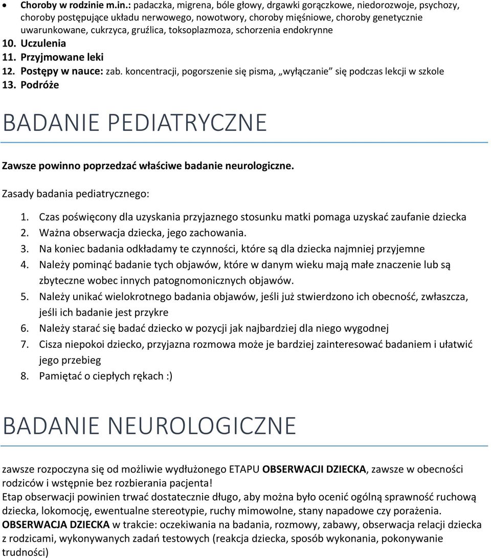 : padaczka, migrena, bóle głowy, drgawki gorączkowe, niedorozwoje, psychozy, choroby postępujące układu nerwowego, nowotwory, choroby mięśniowe, choroby genetycznie uwarunkowane, cukrzyca, gruźlica,