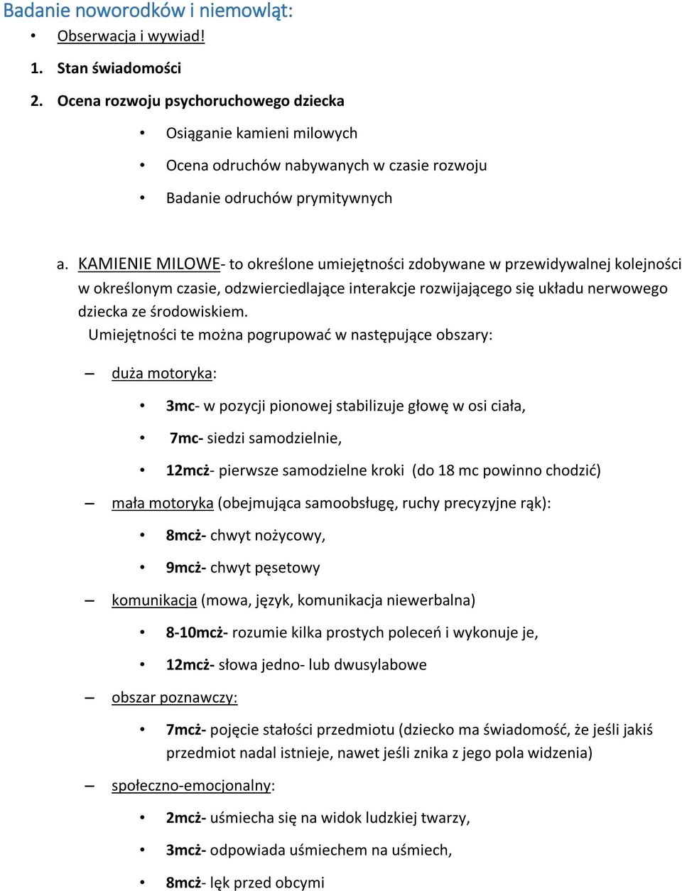KAMIENIE MILOWE- to określone umiejętności zdobywane w przewidywalnej kolejności w określonym czasie, odzwierciedlające interakcje rozwijającego się układu nerwowego dziecka ze środowiskiem.