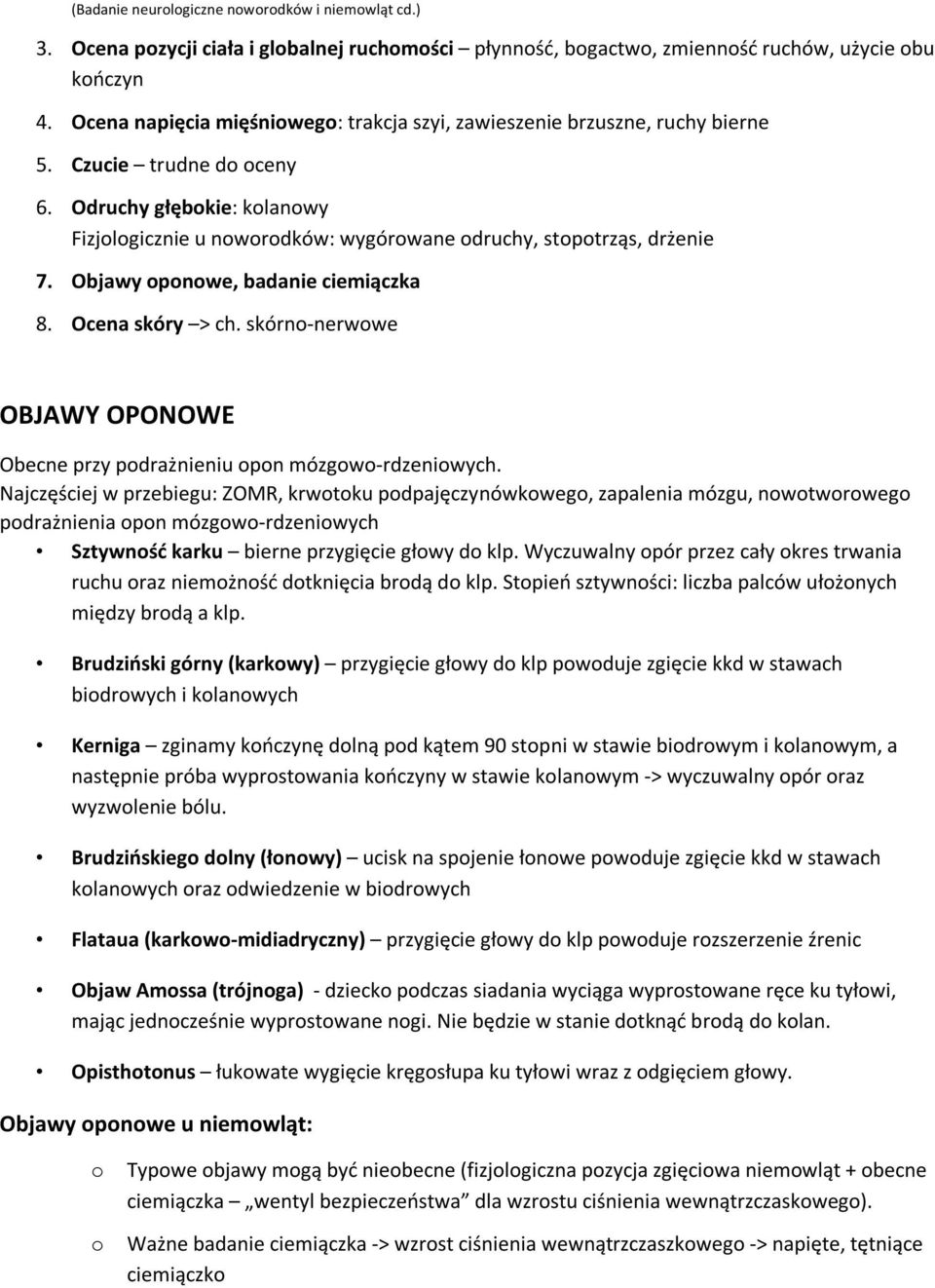 Odruchy głębokie: kolanowy Fizjologicznie u noworodków: wygórowane odruchy, stopotrząs, drżenie 7. Objawy oponowe, badanie ciemiączka 8. Ocena skóry > ch.