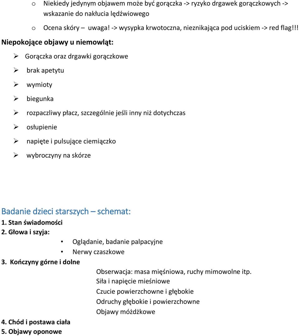 !! Niepokojące objawy u niemowląt: Gorączka oraz drgawki gorączkowe brak apetytu wymioty biegunka rozpaczliwy płacz, szczególnie jeśli inny niż dotychczas osłupienie napięte i pulsujące