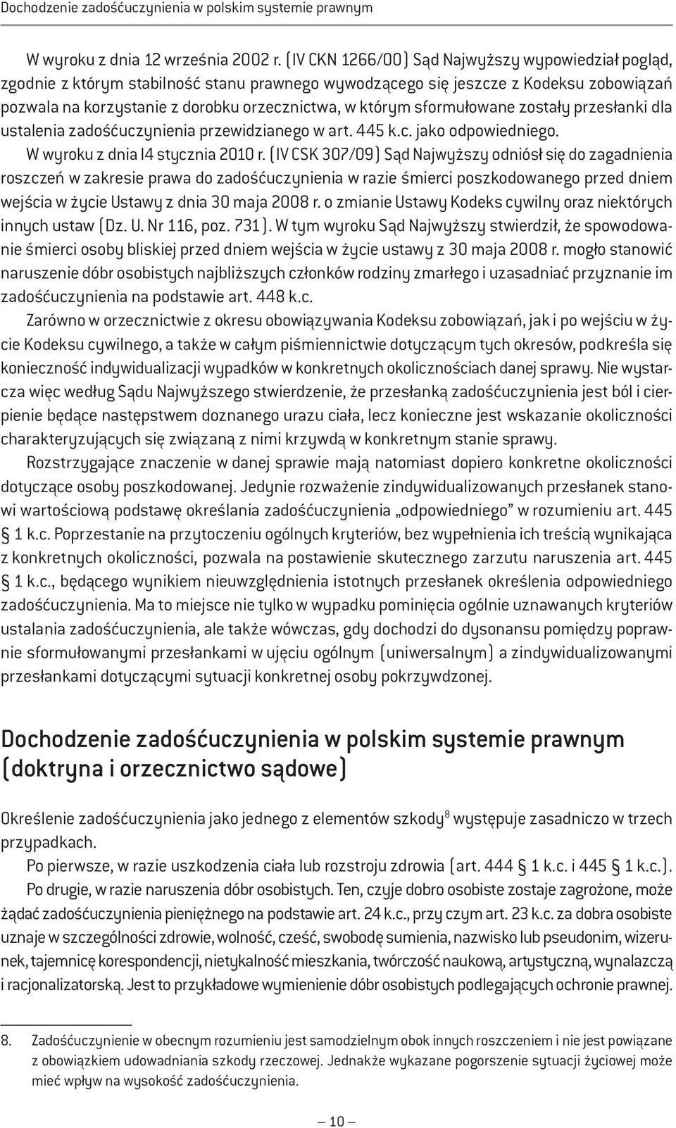sformułowane zostały przesłanki dla ustalenia zadośćuczynienia przewidzianego w art. 445 k.c. jako odpowiedniego. W wyroku z dnia l4 stycznia 2010 r.