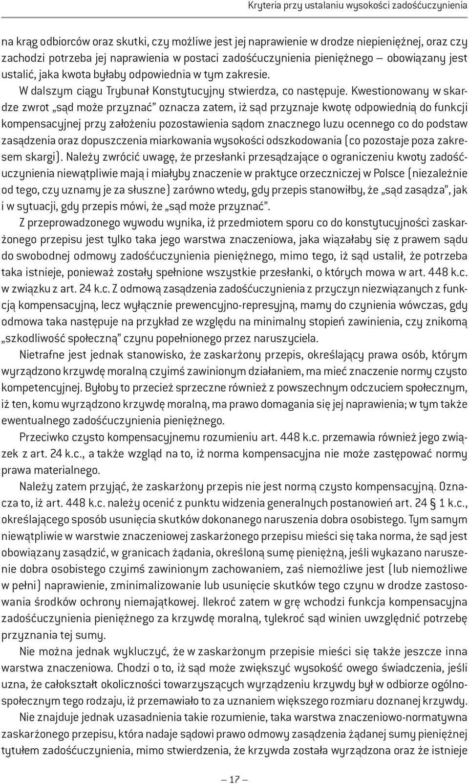 Kwestionowany w skardze zwrot sąd może przyznać oznacza zatem, iż sąd przyznaje kwotę odpowiednią do funkcji kompensacyjnej przy założeniu pozostawienia sądom znacznego luzu ocennego co do podstaw