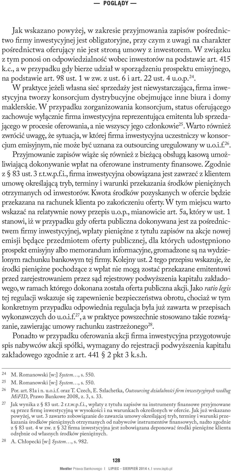 6 i art. 22 ust. 4 u.o.p. 24. W praktyce jeżeli własna sieć sprzedaży jest niewystarczająca, firma inwestycyjna tworzy konsorcjum dystrybucyjne obejmujące inne biura i domy maklerskie.