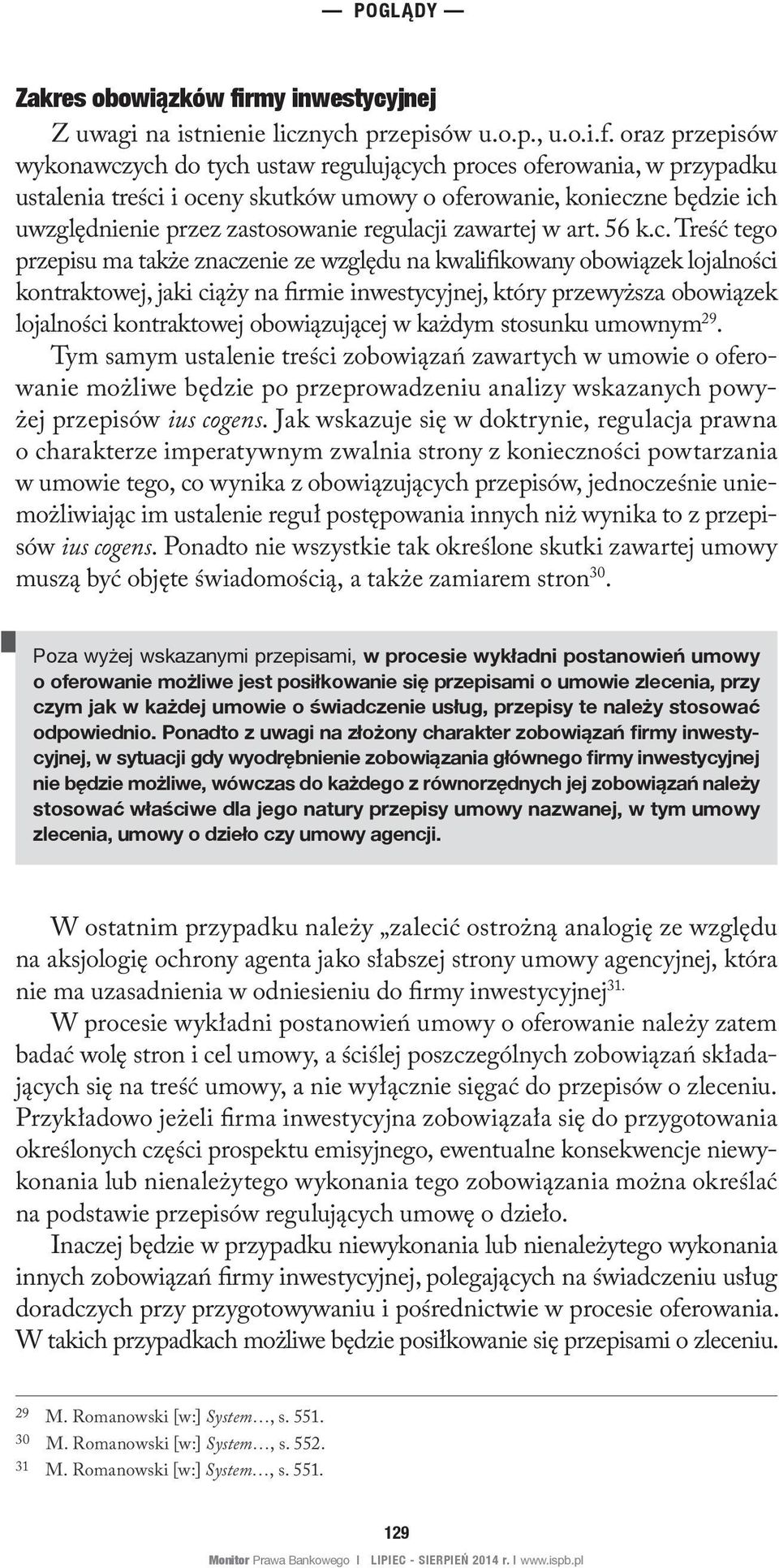 oraz przepisów wykonawczych do tych ustaw regulujących proces oferowania, w przypadku ustalenia treści i oceny skutków umowy o oferowanie, konieczne będzie ich uwzględnienie przez zastosowanie