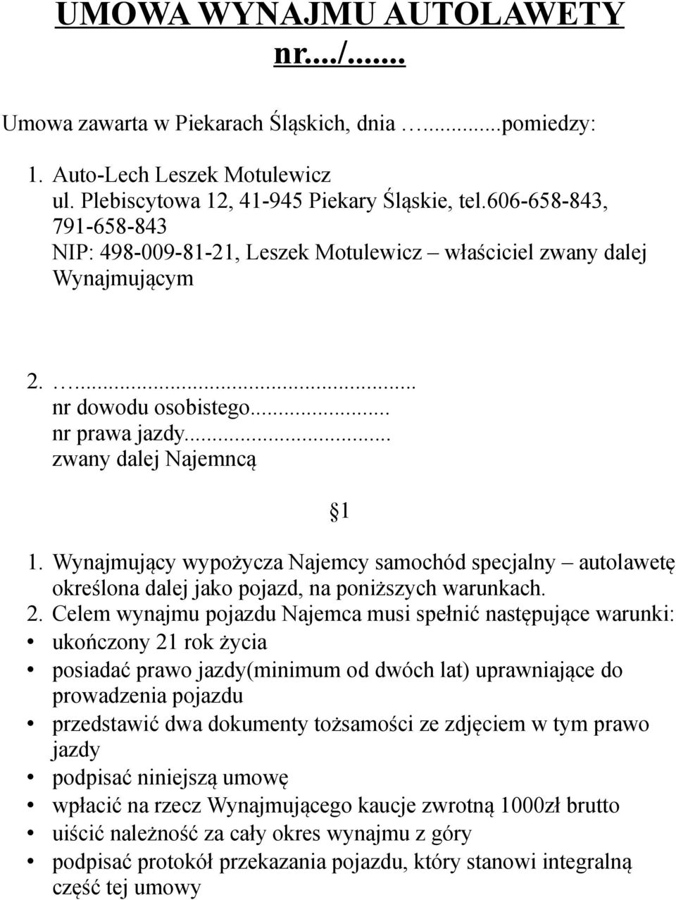 Wynajmujący wypożycza Najemcy samochód specjalny autolawetę określona dalej jako pojazd, na poniższych warunkach. 2.