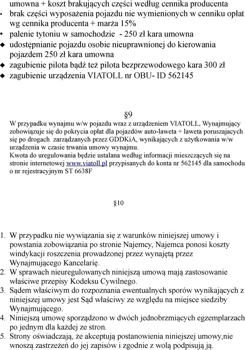 ID 562145 9 W przypadku wynajmu w/w pojazdu wraz z urządzeniem VIATOLL, Wynajmujący zobowiązuje się do pokrycia opłat dla pojazdów auto-laweta + laweta poruszajacych się po drogach zarządzanych przez