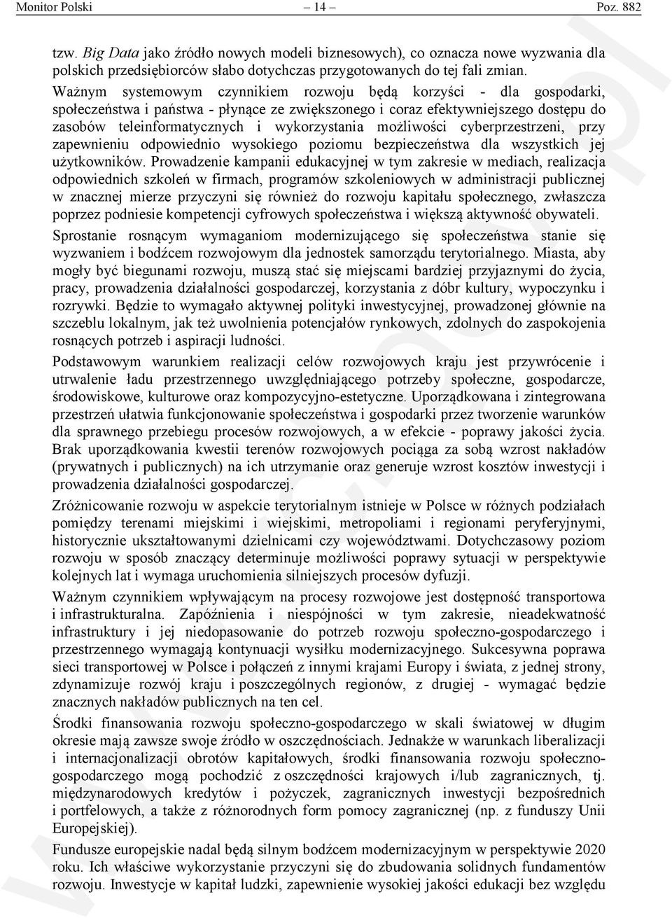 możliwości cyberprzestrzeni, przy zapewnieniu odpowiednio wysokiego poziomu bezpieczeństwa dla wszystkich jej użytkowników.