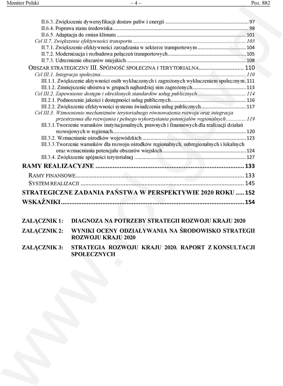 .. 108 OBSZAR STRATEGICZNY III. SPÓJNOŚĆ SPOŁECZNA I TERYTORIALNA... 110 Cel III.1. Integracja społeczna... 110 III.1.1. Zwiększenie aktywności osób wykluczonych i zagrożonych wykluczeniem społecznym.