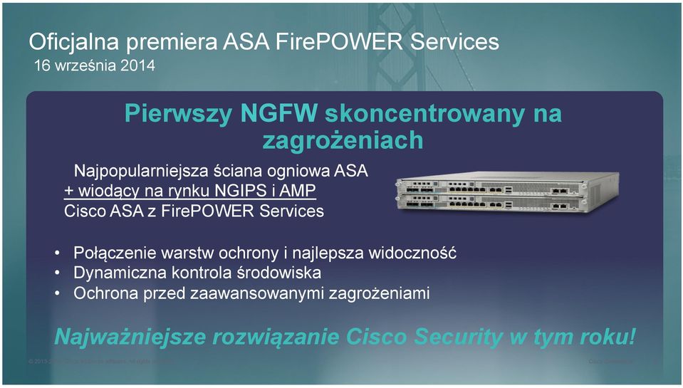 kontrola środowiska Ochrona przed zaawansowanymi zagrożeniami Najważniejsze rozwiązanie Cisco Security w tym roku!