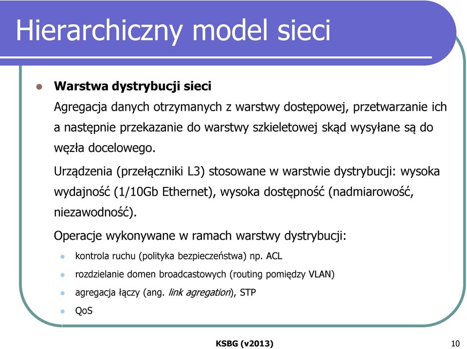 Urządzenia (przełączniki L3) stosowane w warstwie dystrybucji: wysoka wydajność (1/10Gb Ethernet), wysoka dostępność (nadmiarowość,