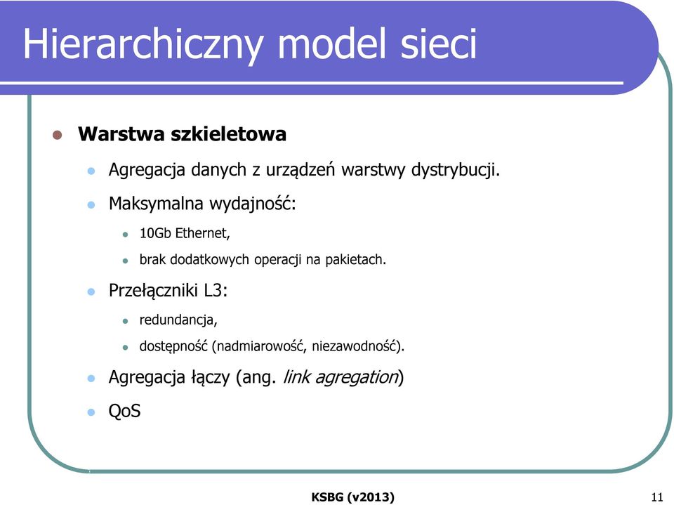 Maksymalna wydajność: 10Gb Ethernet, brak dodatkowych operacji na pakietach.