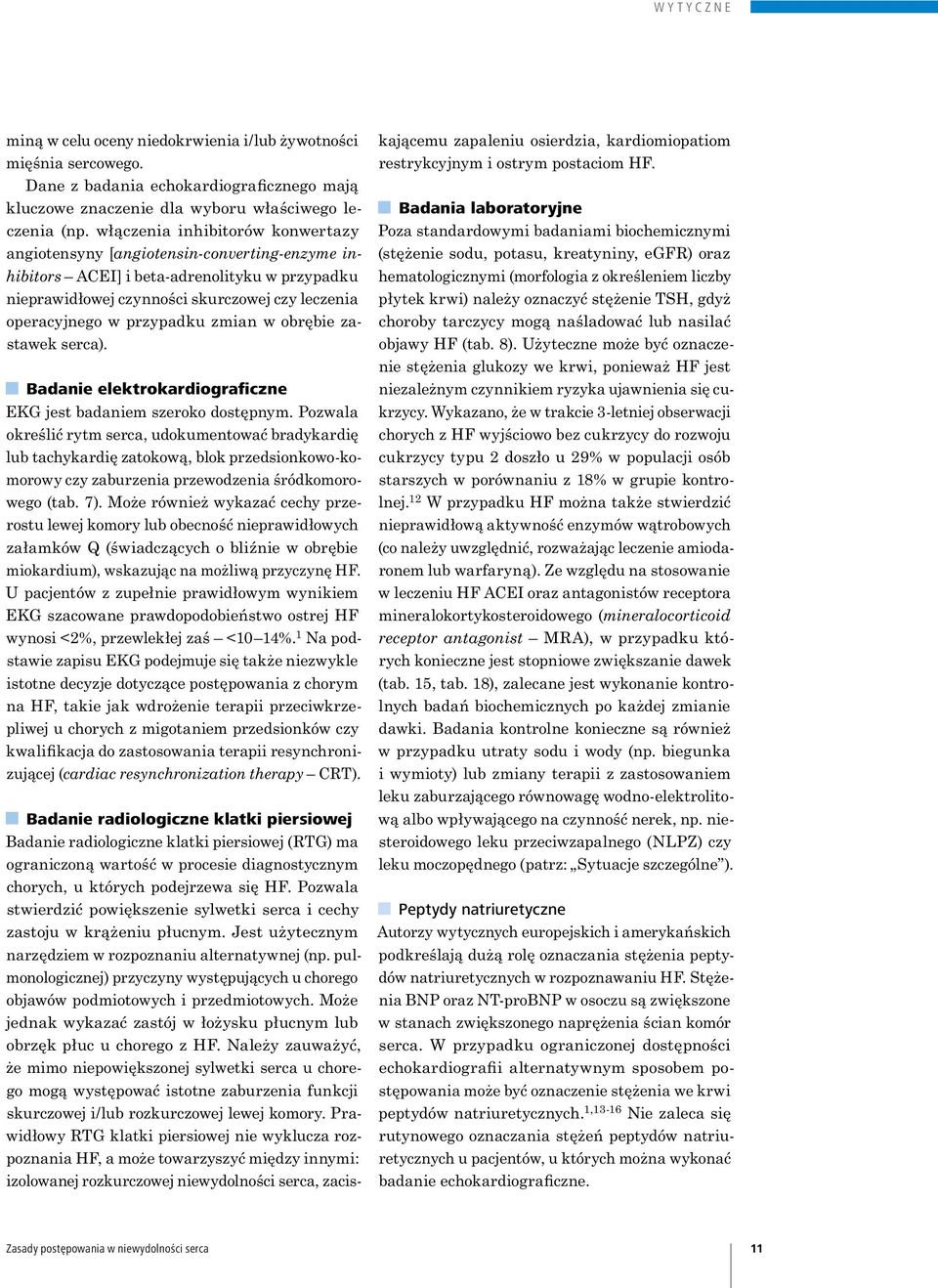 zmian w obrębie zastawek serca). Badanie elektrokardiograficzne EKG jest badaniem szeroko dostępnym.