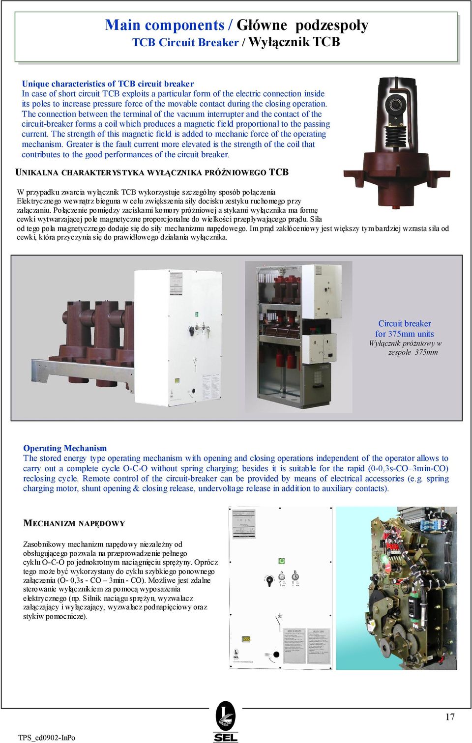 The connection between the terminal of the vacuum interrupter and the contact of the circuit-breaker forms a coil which produces a magnetic field proportional to the passing current.