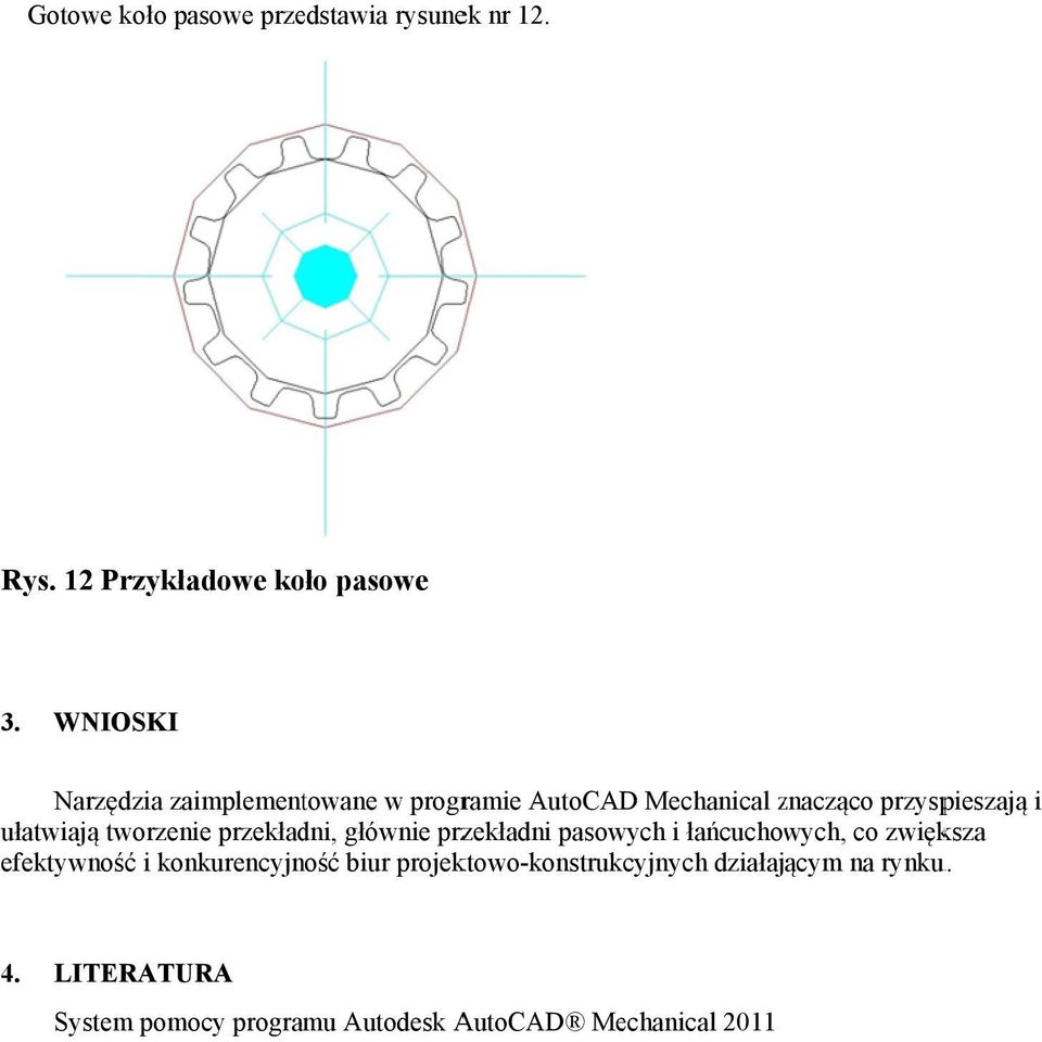 tworzenie przekładni, głównie przekładni pasowych i łańcuchowych, co zwiększa efektywność i