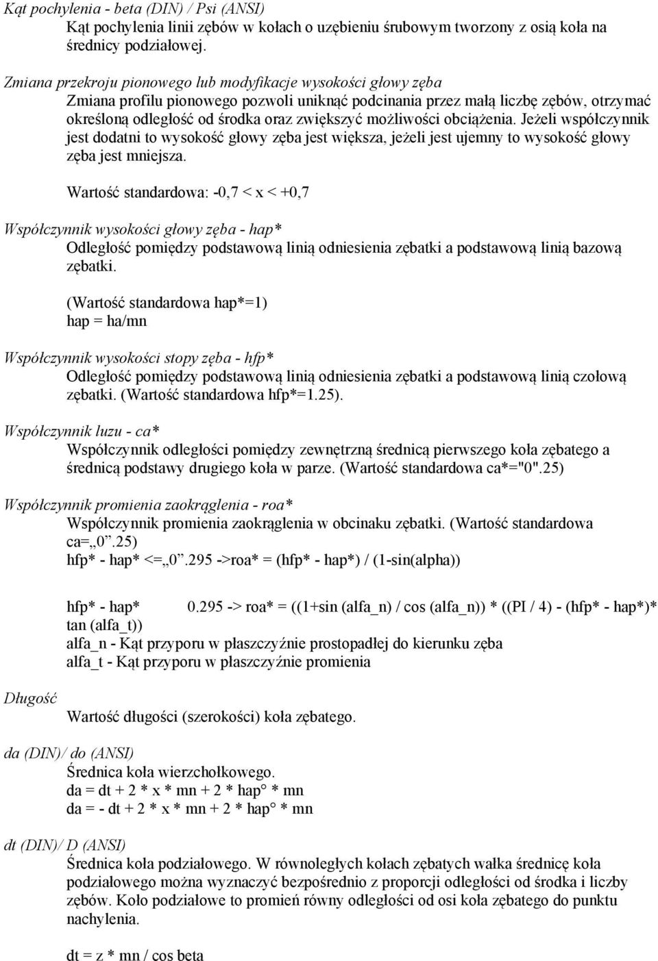 możliwości obciążenia. Jeżeli współczynnik jest dodatni to wysokość głowy zęba jest większa, jeżeli jest ujemny to wysokość głowy zęba jest mniejsza.