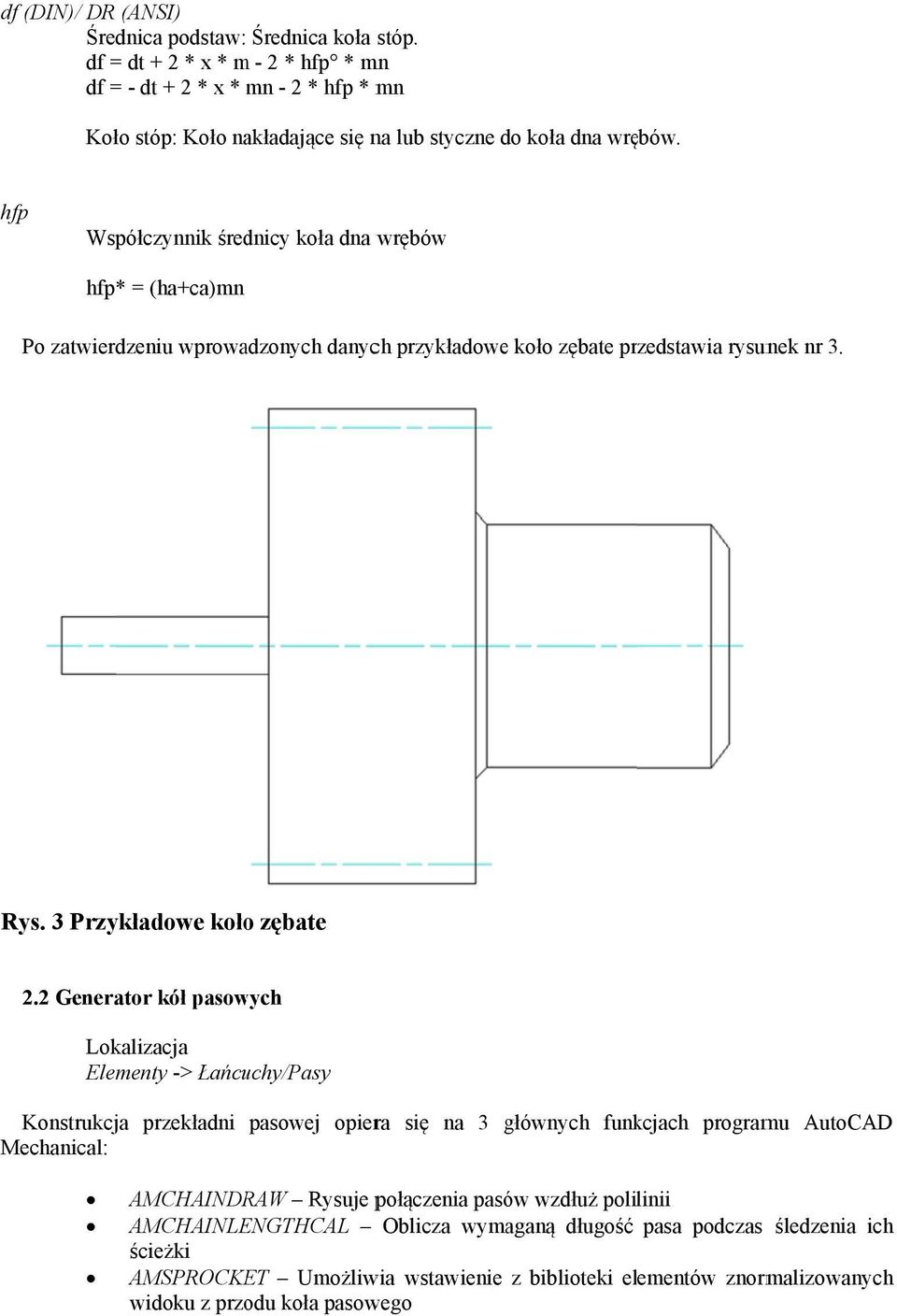 hfp Współczynnik średnicy koła dna wrębów hfp* = (ha+ca)mn Po zatwierdzeniu wprowadzonych danych przykładowe koło zębate przedstawia rysunek nr 3. Rys. 3 Przykładowe kołoo zębate 2.