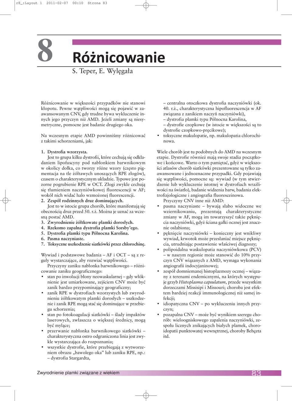 Na wczesnym etapie AMD powinniśmy różnicować z takimi schorzeniami, jak: 1. Dystrofia wzorzysta.