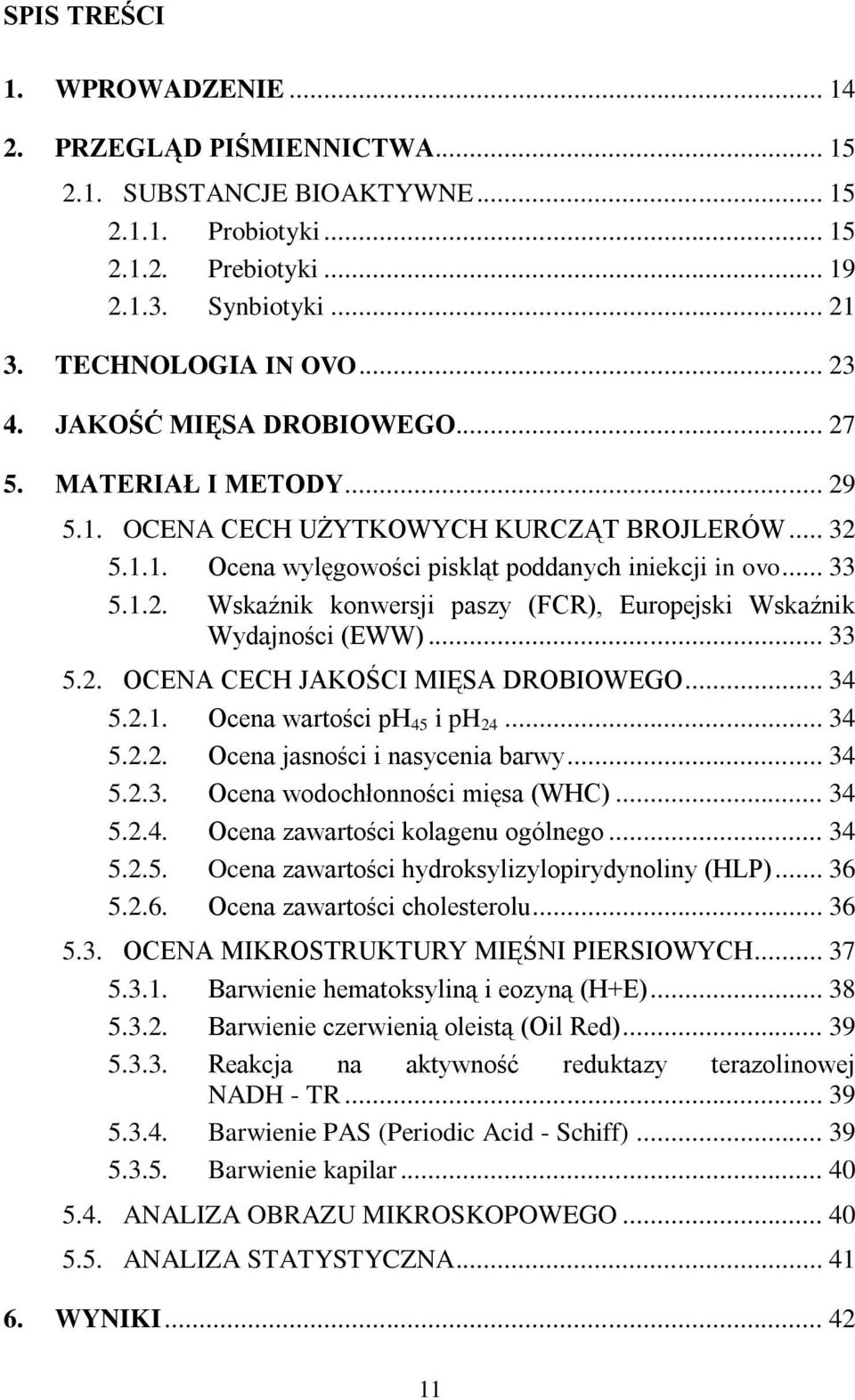 .. 33 5.2. OCENA CECH JAKOŚCI MIĘSA DROBIOWEGO... 34 5.2.1. Ocena wartości ph 45 i ph 24... 34 5.2.2. Ocena jasności i nasycenia barwy... 34 5.2.3. Ocena wodochłonności mięsa (WHC)... 34 5.2.4. Ocena zawartości kolagenu ogólnego.