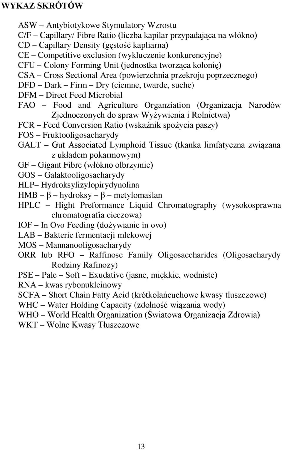 FAO Food and Agriculture Organziation (Organizacja Narodów Zjednoczonych do spraw Wyżywienia i Rolnictwa) FCR Feed Conversion Ratio (wskaźnik spożycia paszy) FOS Fruktooligosacharydy GALT Gut