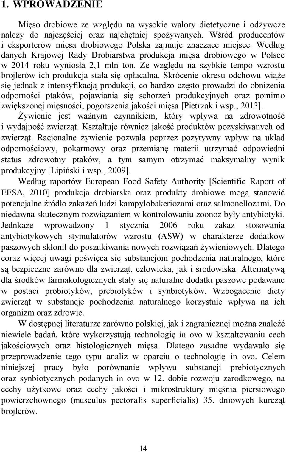 Ze względu na szybkie tempo wzrostu brojlerów ich produkcja stała się opłacalna.