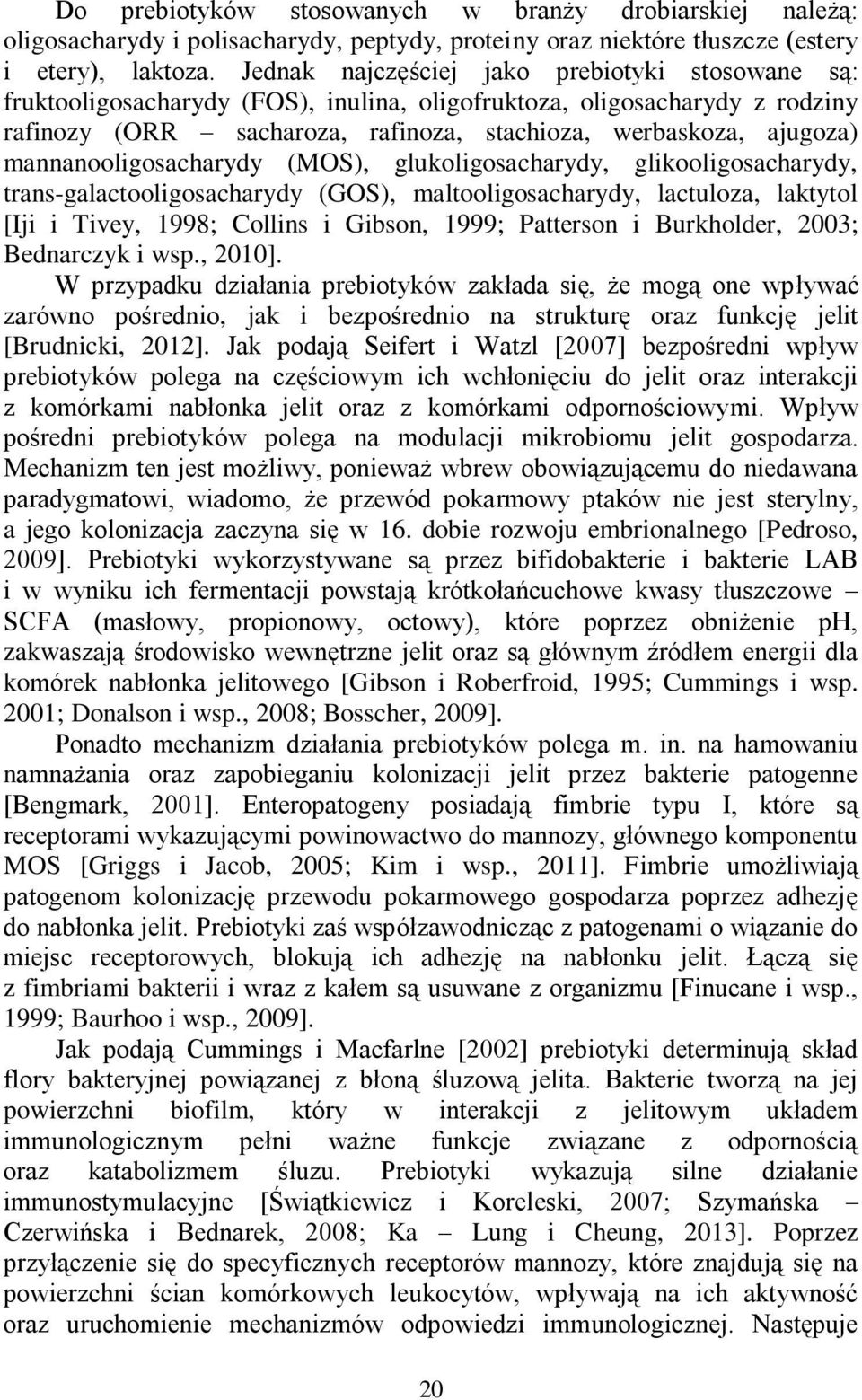 mannanooligosacharydy (MOS), glukoligosacharydy, glikooligosacharydy, trans-galactooligosacharydy (GOS), maltooligosacharydy, lactuloza, laktytol [Iji i Tivey, 1998; Collins i Gibson, 1999; Patterson