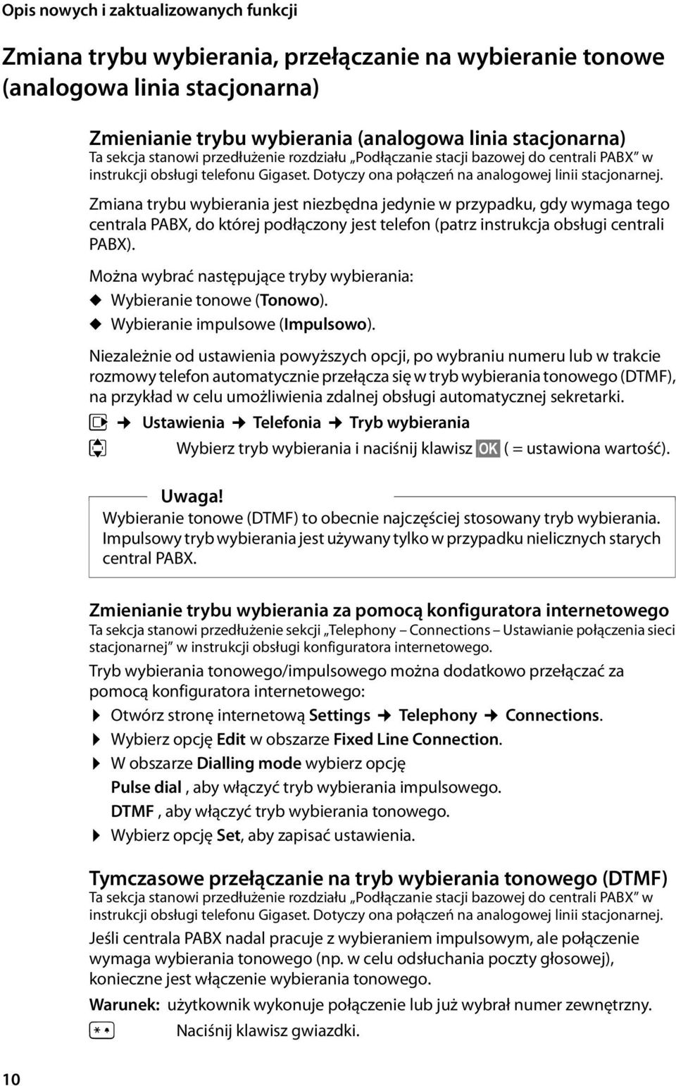Zmiana trybu wybierania jest niezbędna jedynie w przypadku, gdy wymaga tego centrala PABX, do której podłączony jest telefon (patrz instrukcja obsługi centrali PABX).