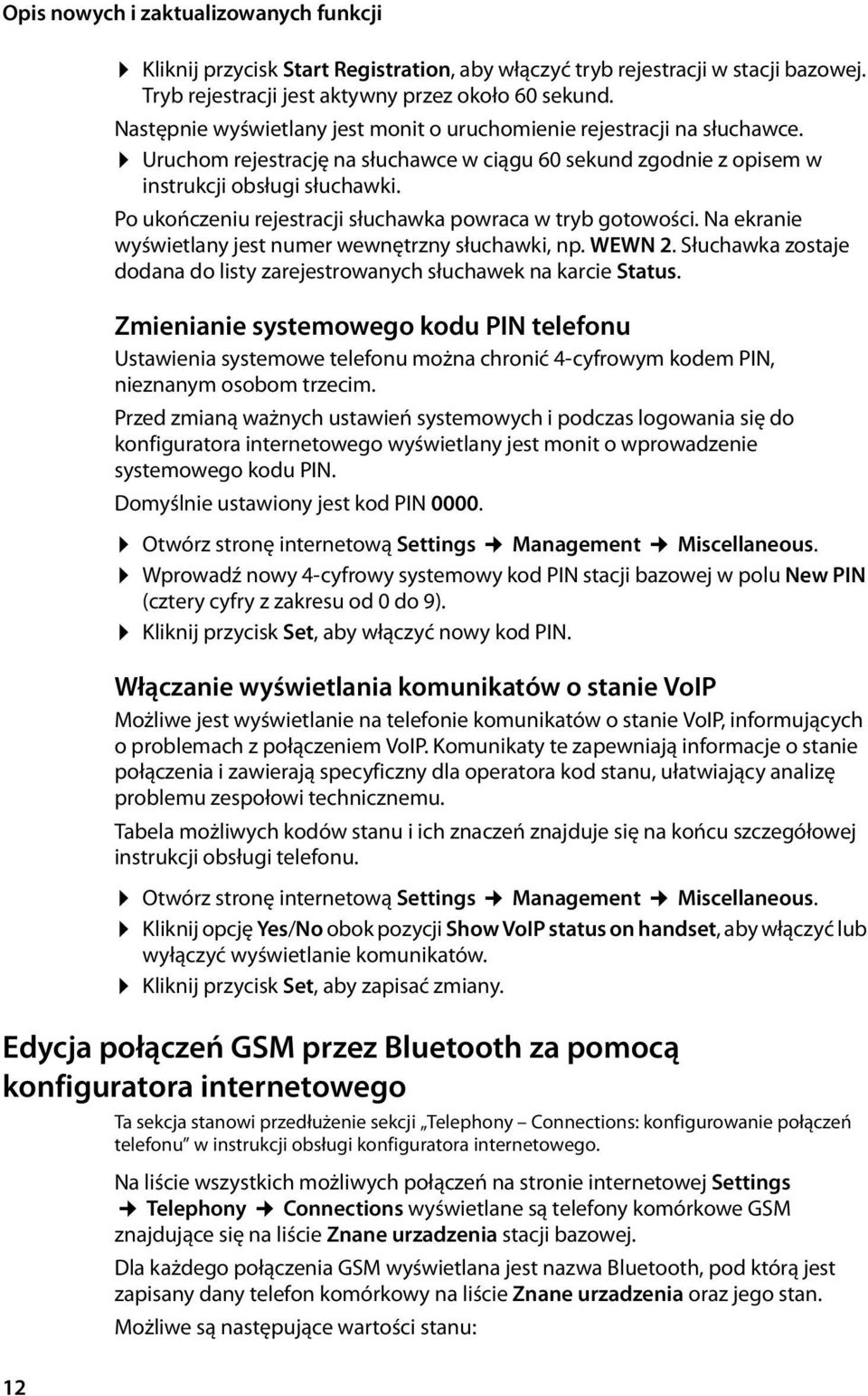 Po ukończeniu rejestracji słuchawka powraca w tryb gotowości. Na ekranie wyświetlany jest numer wewnętrzny słuchawki, np. WEWN 2.