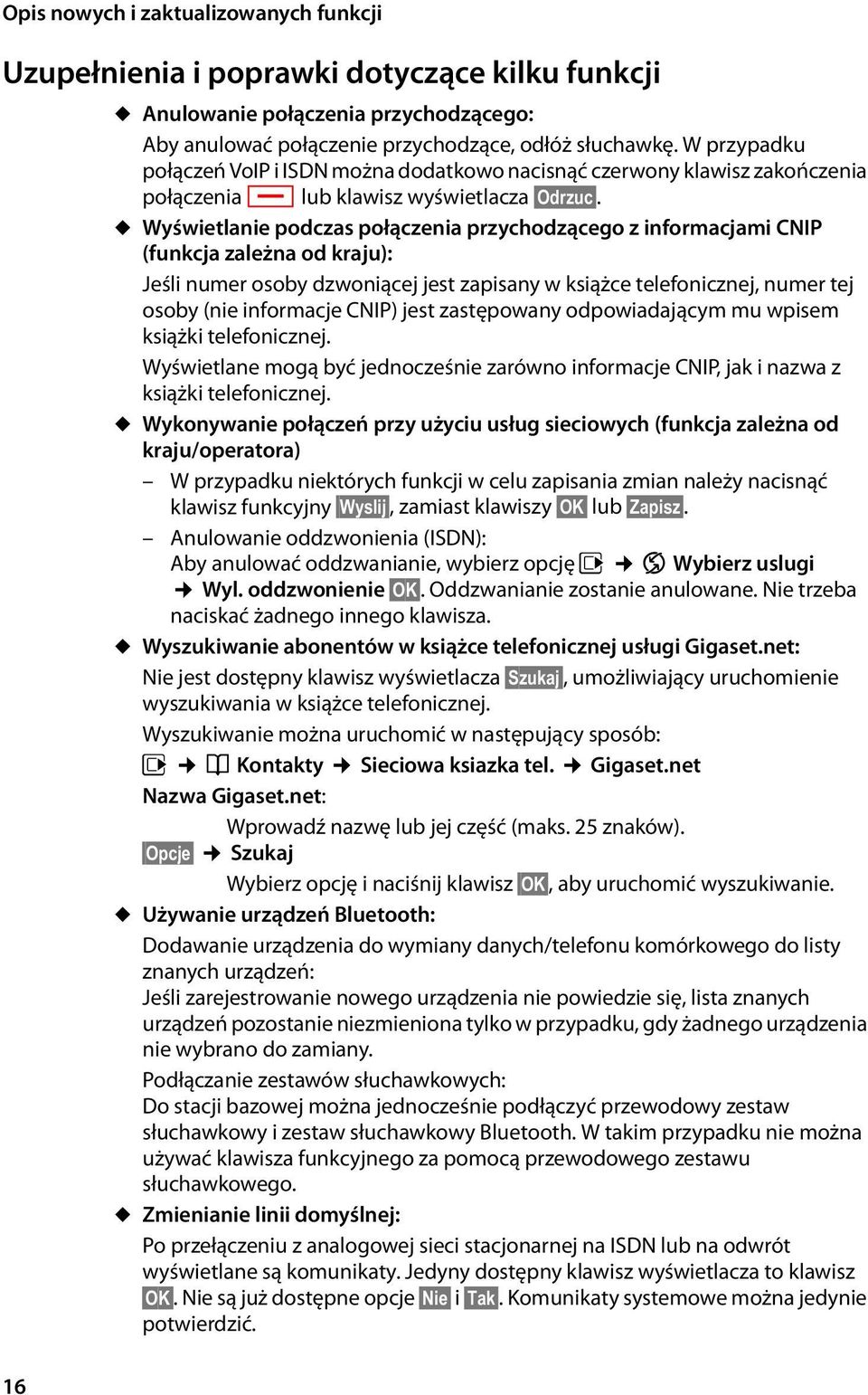 u Wyświetlanie podczas połączenia przychodzącego z informacjami CNIP (funkcja zależna od kraju): Jeśli numer osoby dzwoniącej jest zapisany w książce telefonicznej, numer tej osoby (nie informacje