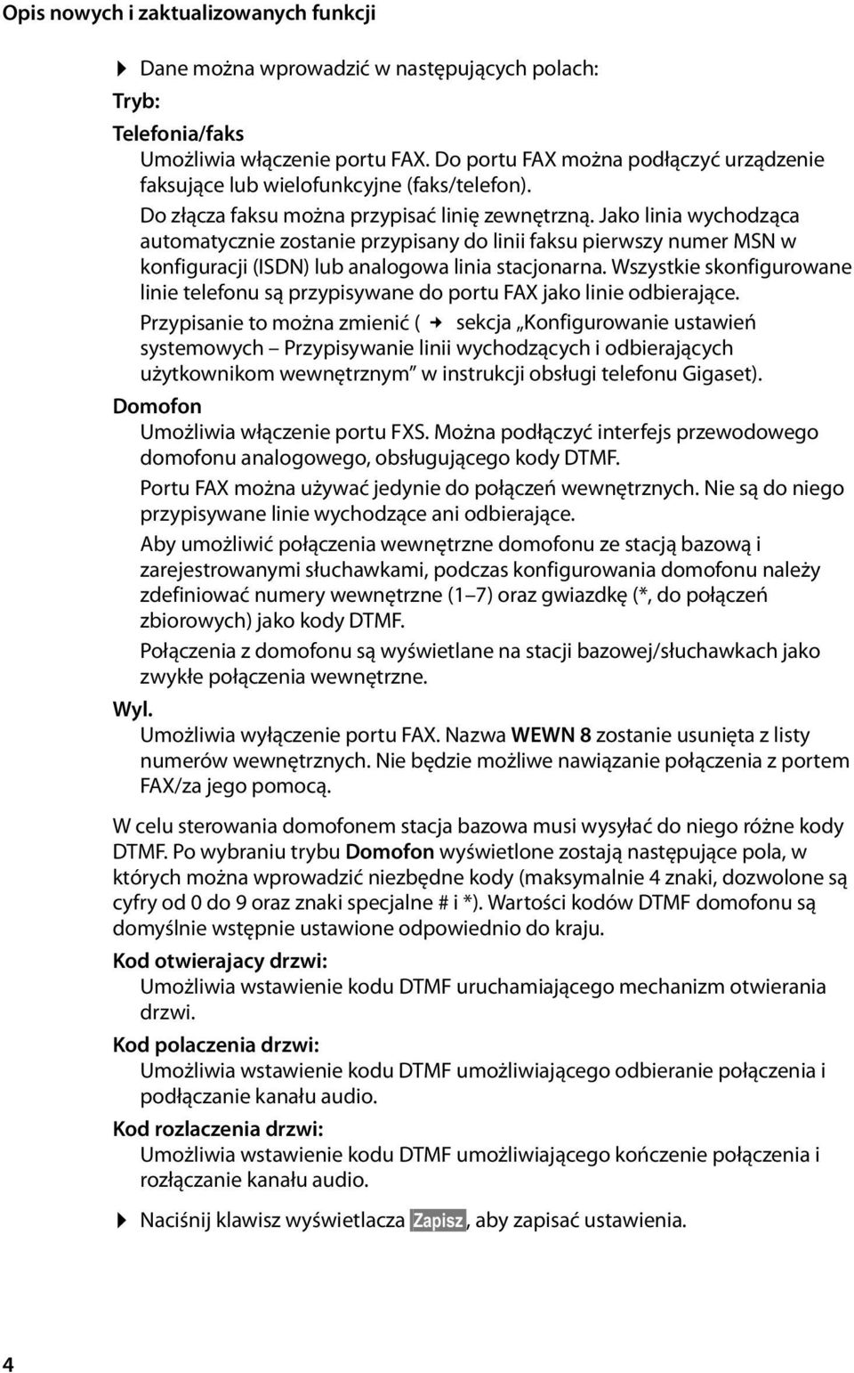 Jako linia wychodząca automatycznie zostanie przypisany do linii faksu pierwszy numer MSN w konfiguracji (ISDN) lub analogowa linia stacjonarna.