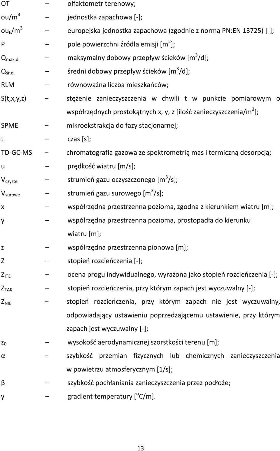 zanieczyszczenia/m 3 ]; SPME mikroekstrakcja do fazy stacjonarnej; t czas [s]; TD-GC-MS chromatografia gazowa ze spektrometrią mas i termiczną desorpcją; u prędkośd wiatru *m/s+; V czyste strumieo