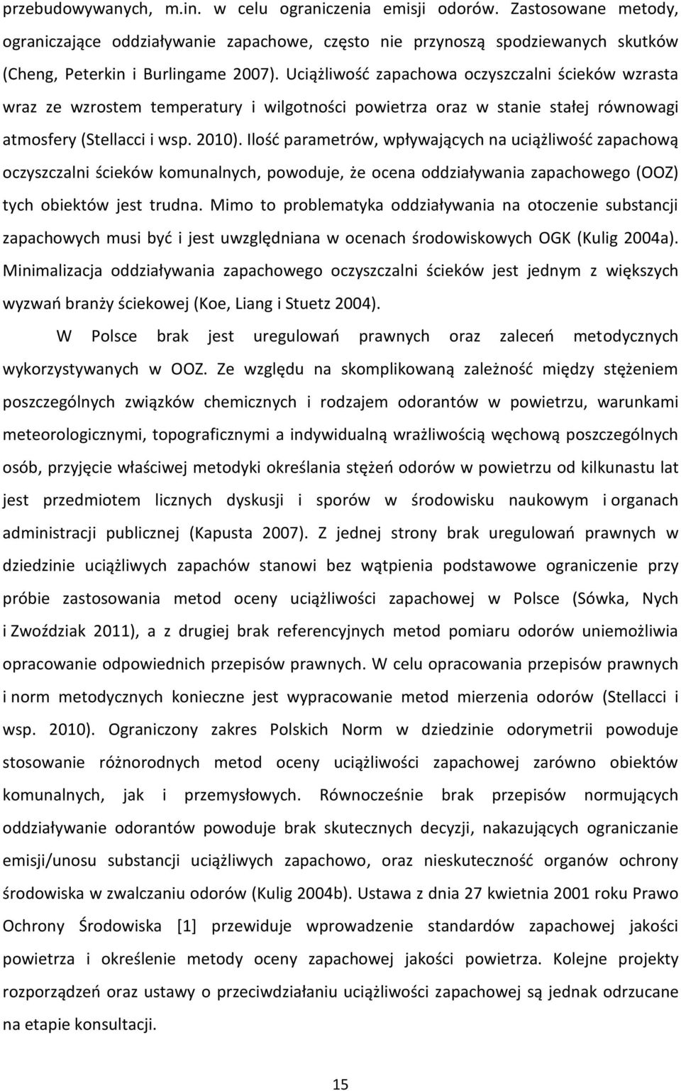 Ilośd parametrów, wpływających na uciążliwośd zapachową oczyszczalni ścieków komunalnych, powoduje, że ocena oddziaływania zapachowego (OOZ) tych obiektów jest trudna.