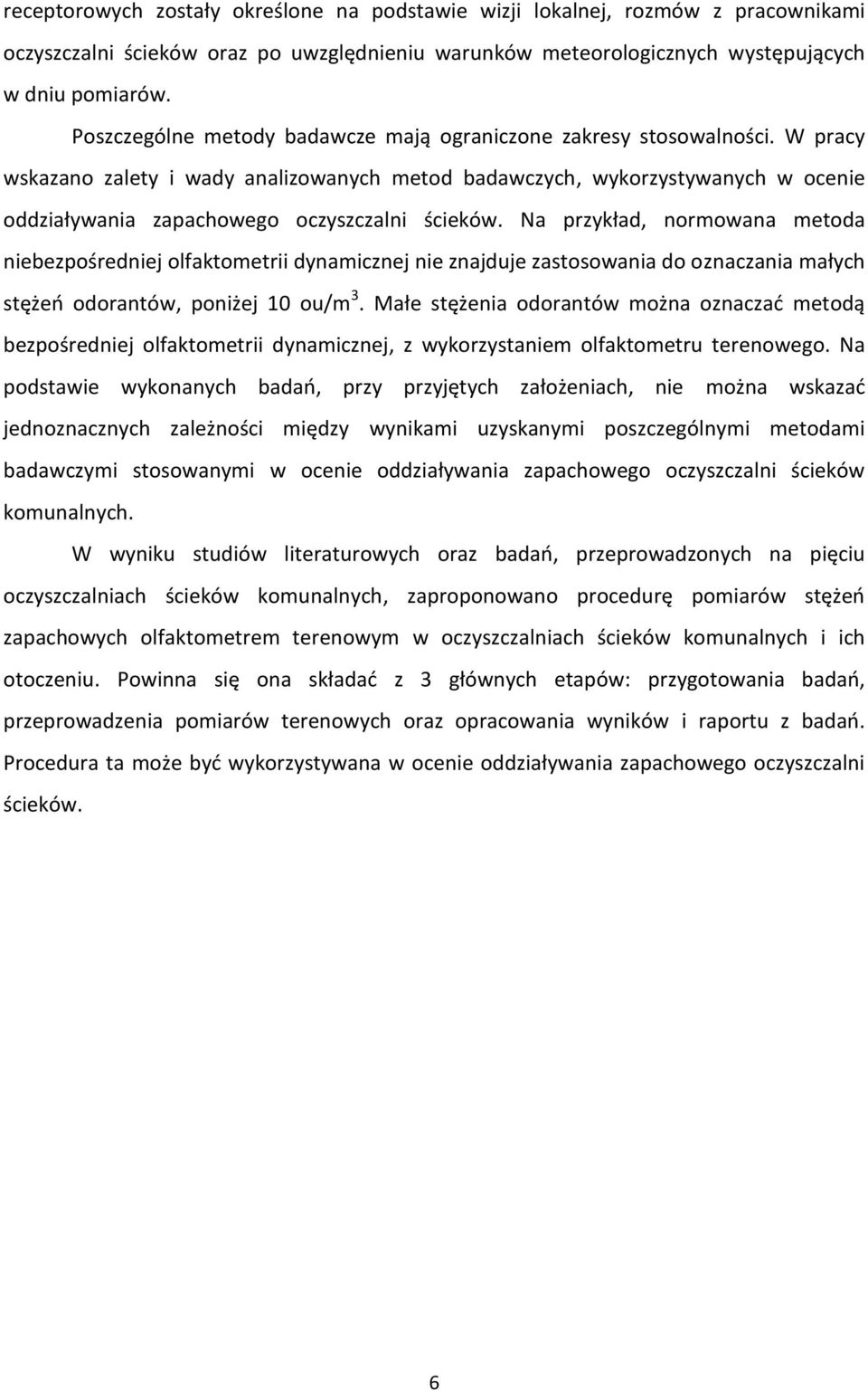 W pracy wskazano zalety i wady analizowanych metod badawczych, wykorzystywanych w ocenie oddziaływania zapachowego oczyszczalni ścieków.