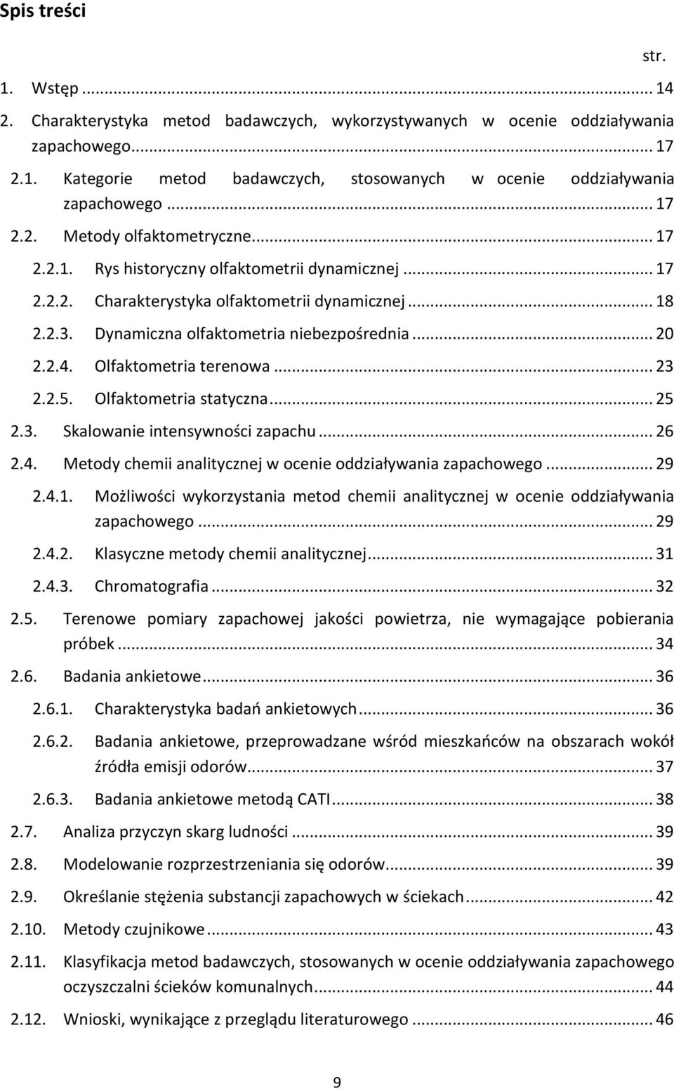 .. 20 2.2.4. Olfaktometria terenowa... 23 2.2.5. Olfaktometria statyczna... 25 2.3. Skalowanie intensywności zapachu... 26 2.4. Metody chemii analitycznej w ocenie oddziaływania zapachowego... 29 2.4.1.