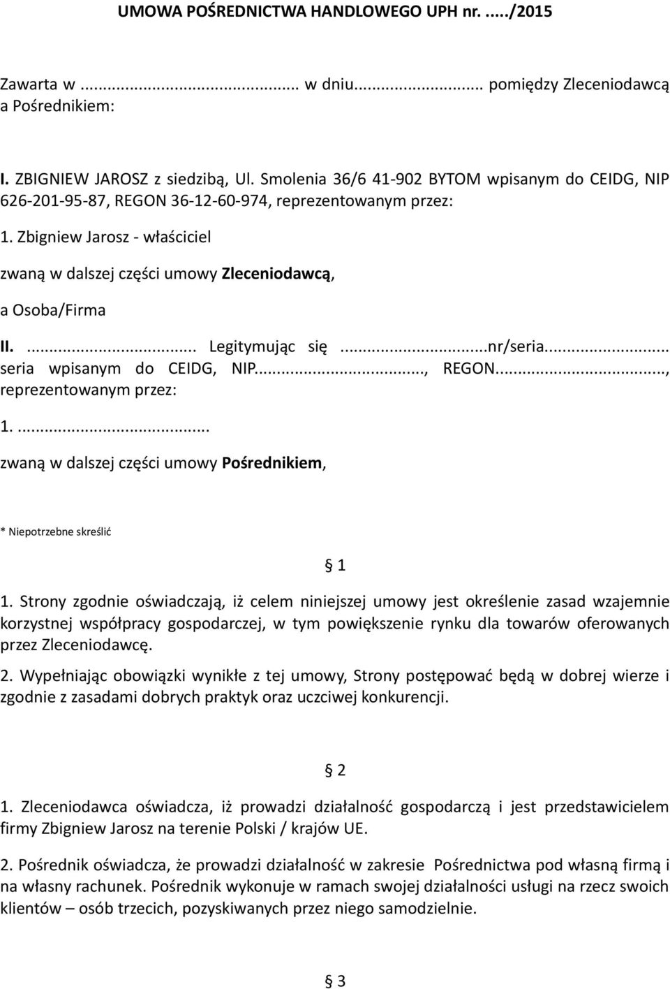 Zbigniew Jarosz - właściciel zwaną w dalszej części umowy Zleceniodawcą, a Osoba/Firma II.... Legitymując się...nr/seria... seria wpisanym do CEIDG, NIP..., REGON..., reprezentowanym przez: 1.