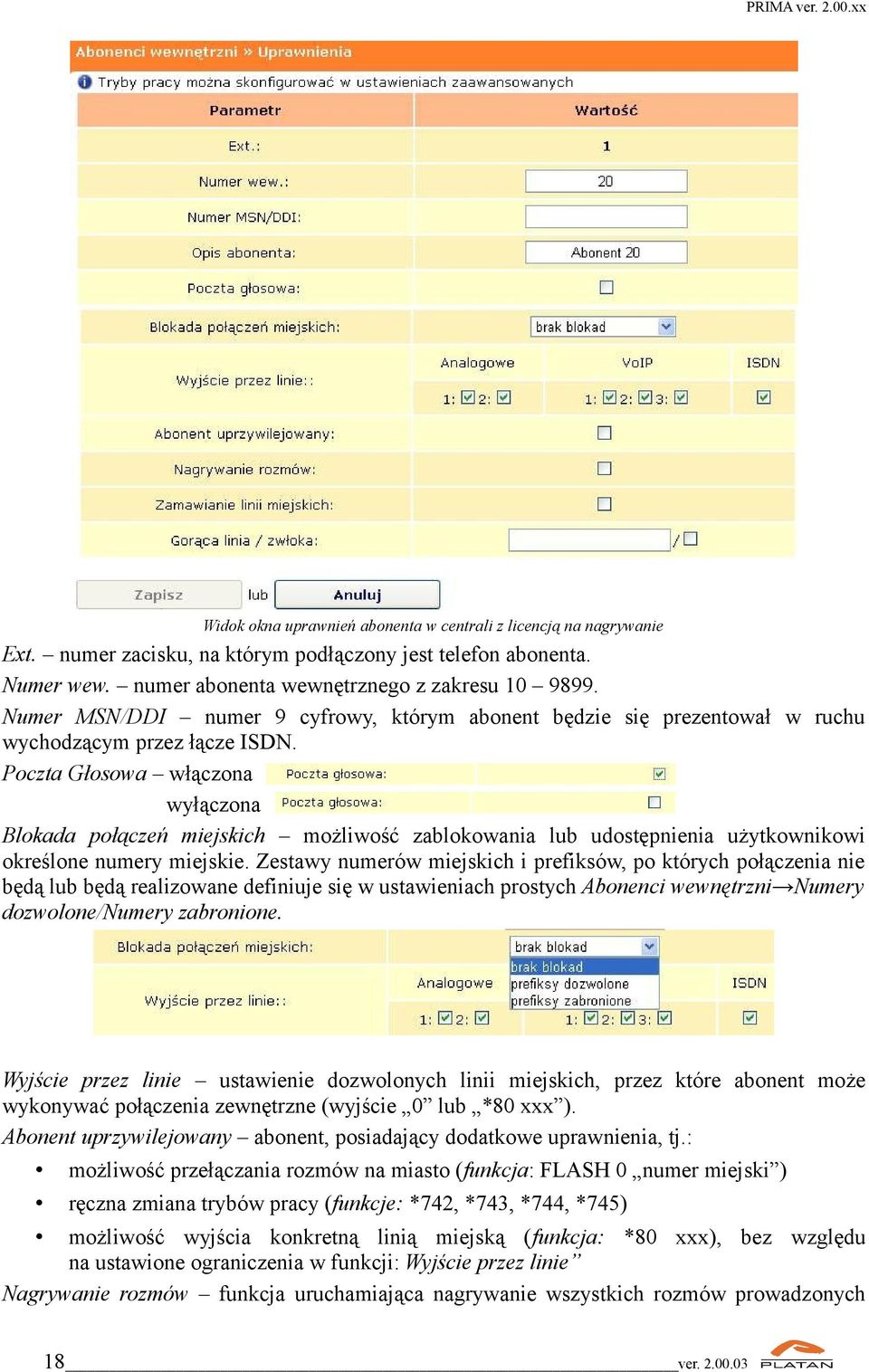 Poczta Głosowa włączona wyłączona Blokada połączeń miejskich możliwość zablokowania lub udostępnienia użytkownikowi określone numery miejskie.