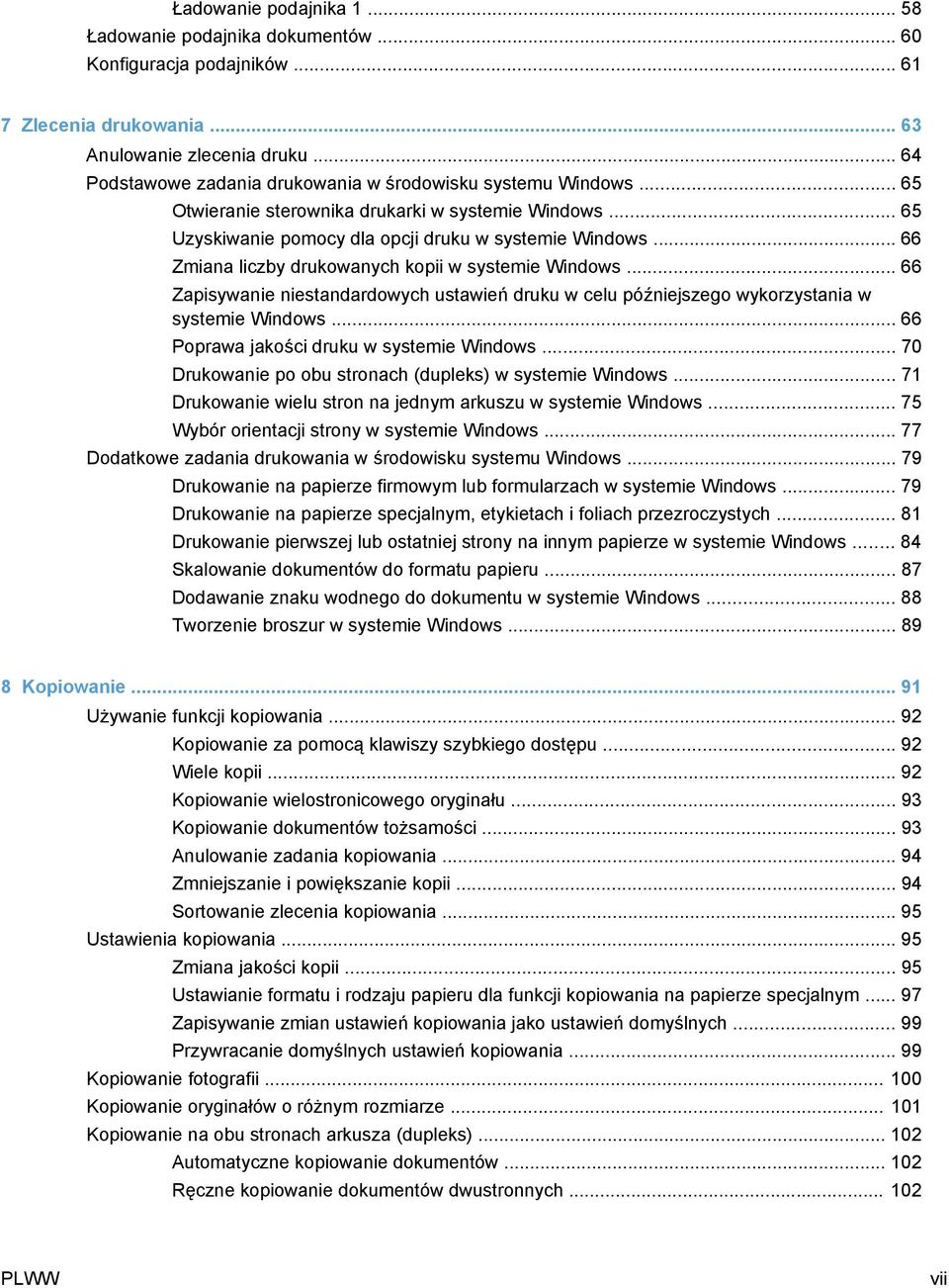 .. 66 Zmiana liczby drukowanych kopii w systemie Windows... 66 Zapisywanie niestandardowych ustawień druku w celu późniejszego wykorzystania w systemie Windows.