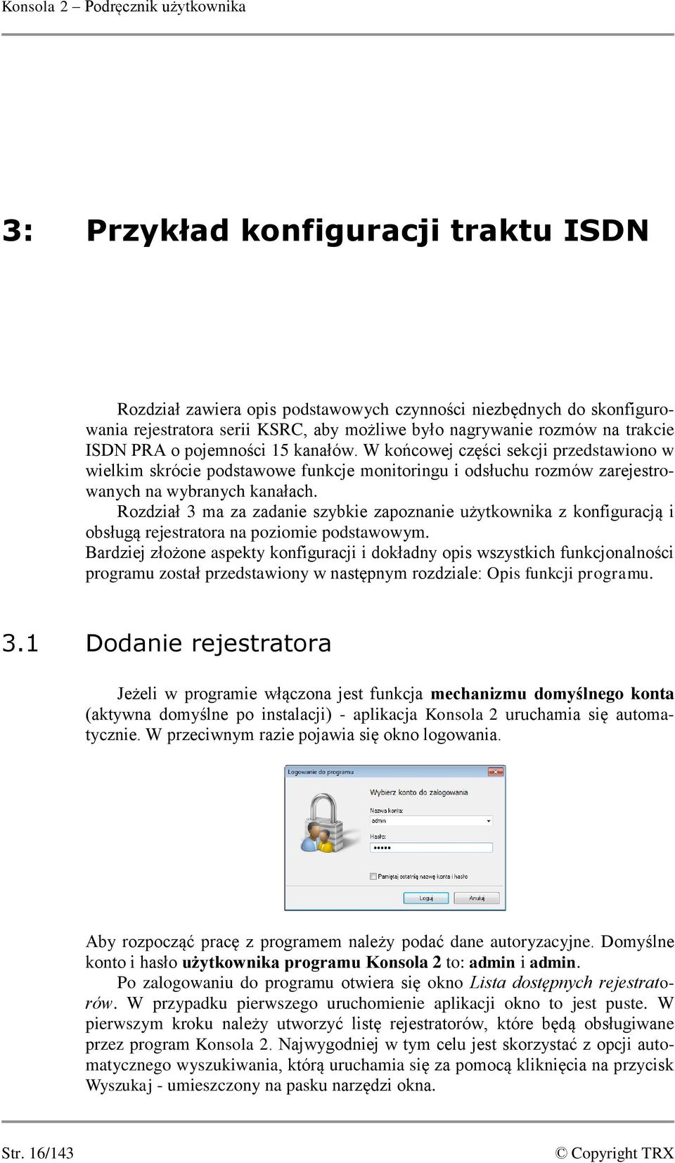 Rozdział 3 ma za zadanie szybkie zapoznanie użytkownika z konfiguracją i obsługą rejestratora na poziomie podstawowym.