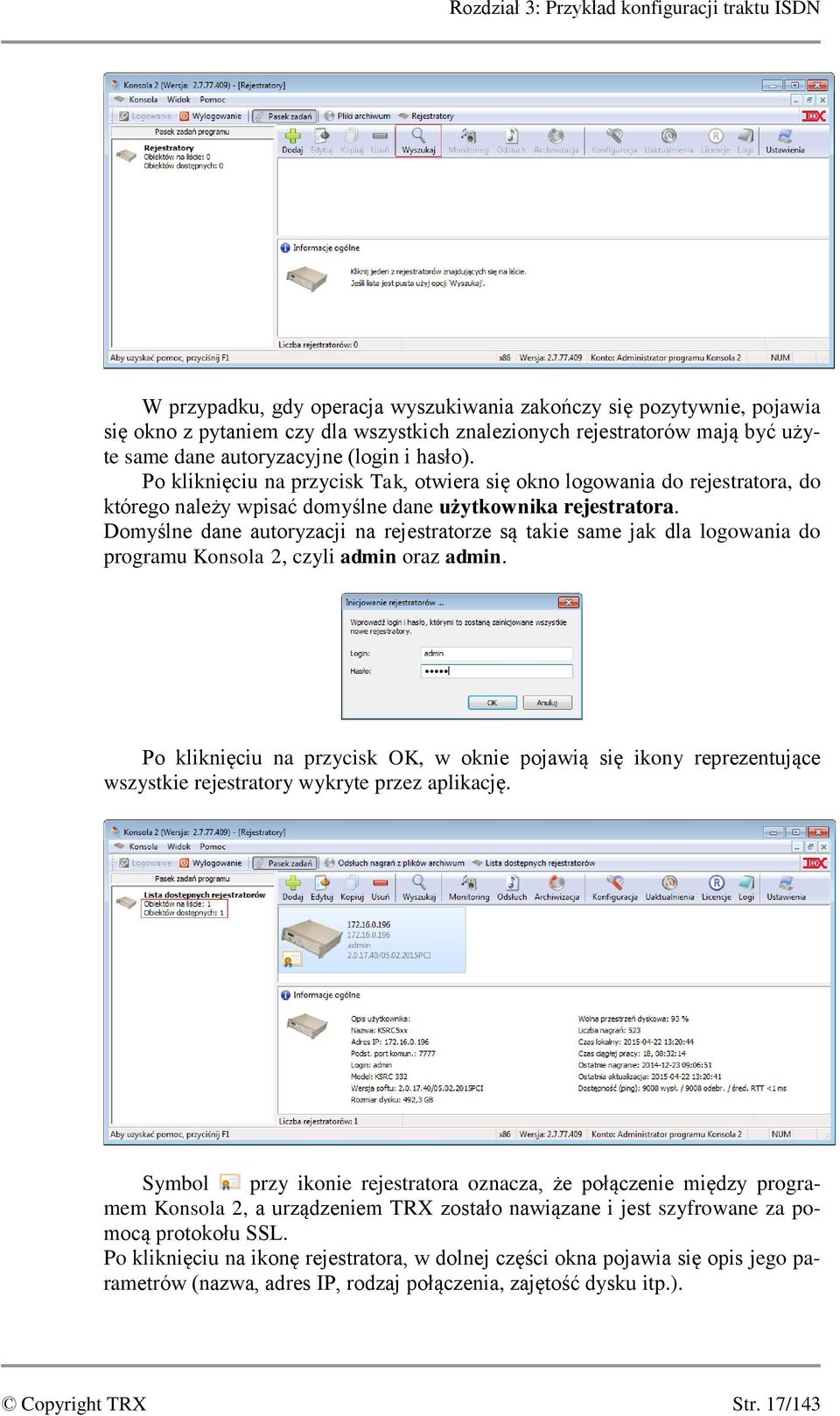 Domyślne dane autoryzacji na rejestratorze są takie same jak dla logowania do programu Konsola 2, czyli admin oraz admin.