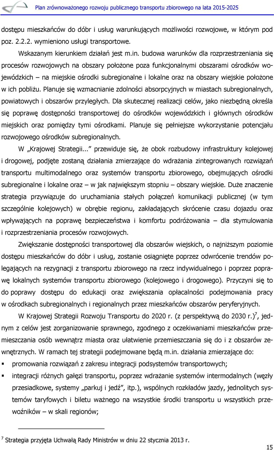 wiejskie położone w ich pobliżu. Planuje się wzmacnianie zdolności absorpcyjnych w miastach subregionalnych, powiatowych i obszarów przyległych.