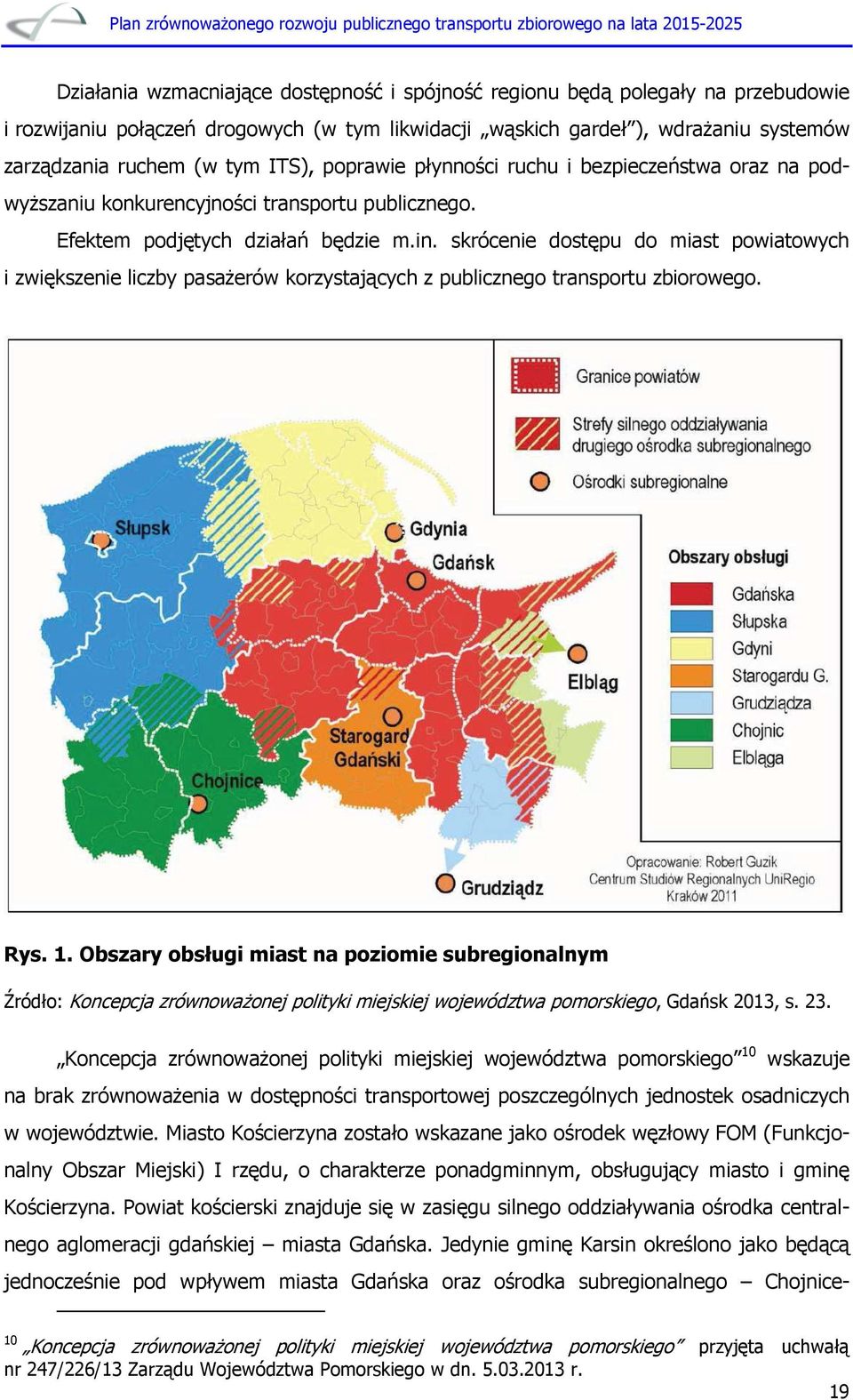 skrócenie dostępu do miast powiatowych i zwiększenie liczby pasażerów korzystających z publicznego transportu zbiorowego. Rys. 1.