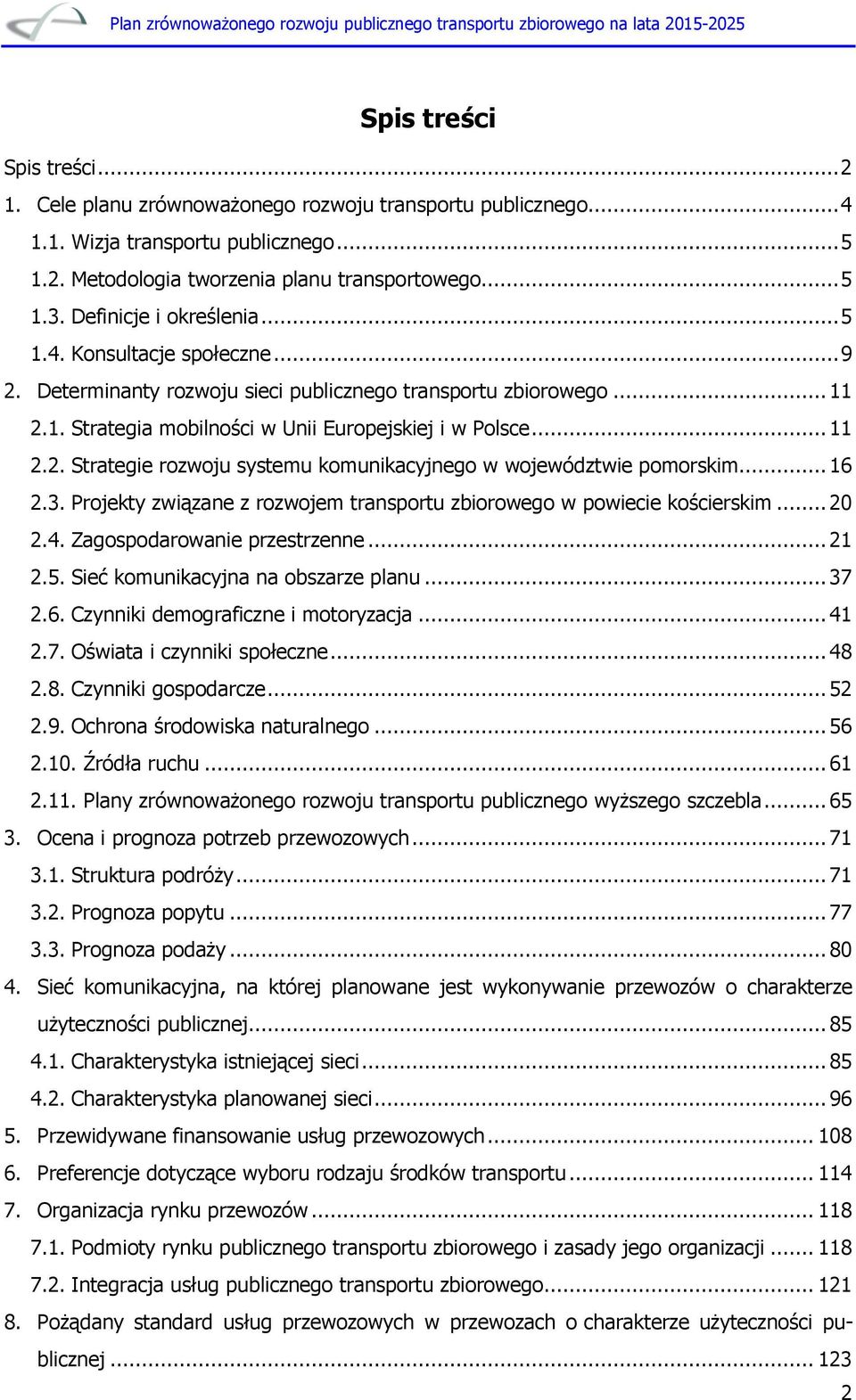 .. 16 2.3. Projekty związane z rozwojem transportu zbiorowego w powiecie kościerskim... 20 2.4. Zagospodarowanie przestrzenne... 21 2.5. Sieć komunikacyjna na obszarze planu... 37 2.6. Czynniki demograficzne i motoryzacja.