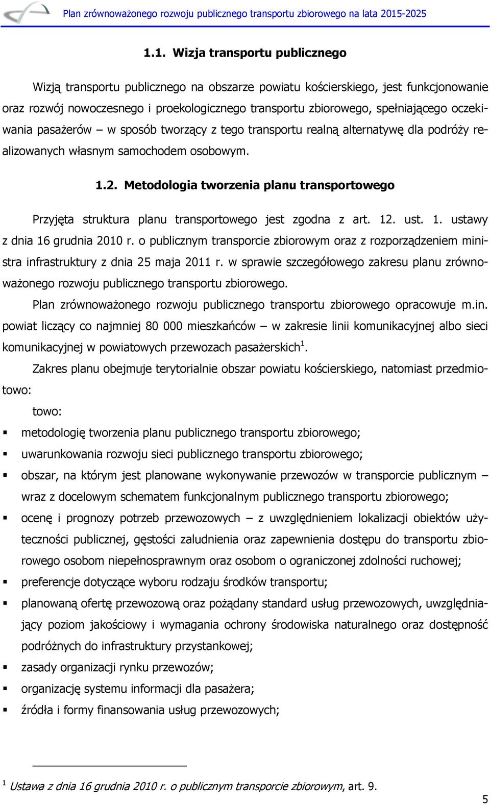 Metodologia tworzenia planu transportowego Przyjęta struktura planu transportowego jest zgodna z art. 12. ust. 1. ustawy z dnia 16 grudnia 2010 r.