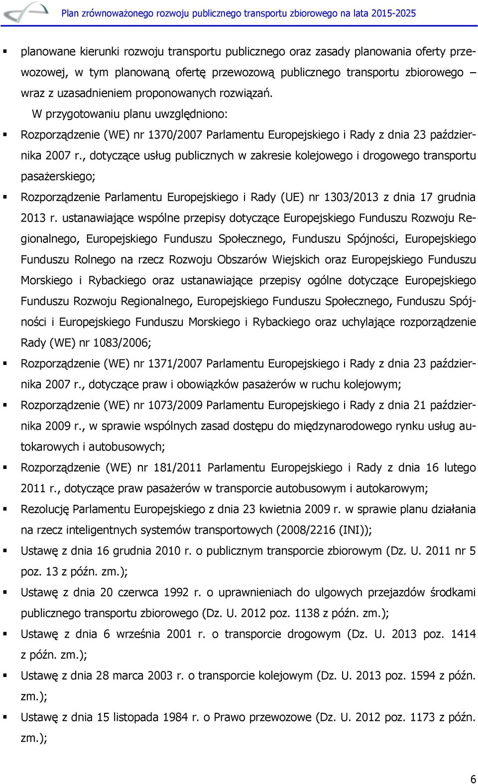 , dotyczące usług publicznych w zakresie kolejowego i drogowego transportu pasażerskiego; Rozporządzenie Parlamentu Europejskiego i Rady (UE) nr 1303/2013 z dnia 17 grudnia 2013 r.