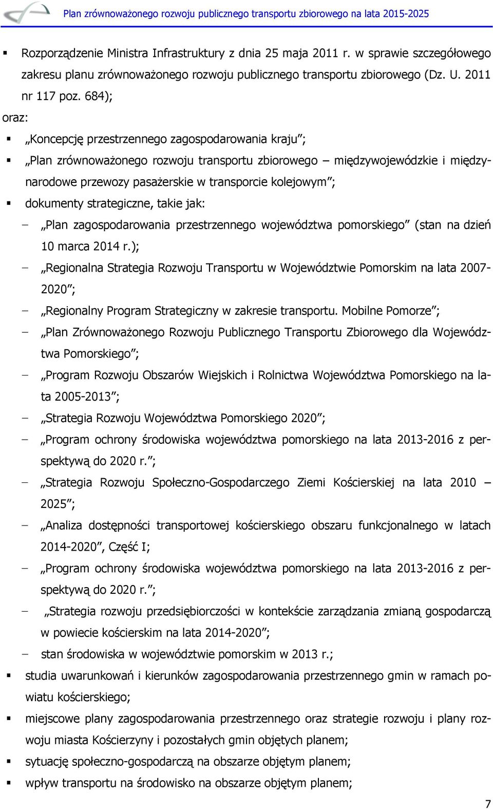 dokumenty strategiczne, takie jak: Plan zagospodarowania przestrzennego województwa pomorskiego (stan na dzień 10 marca 2014 r.