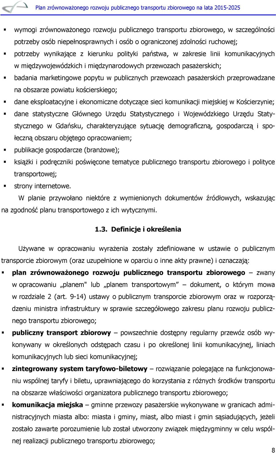 powiatu kościerskiego; dane eksploatacyjne i ekonomiczne dotyczące sieci komunikacji miejskiej w Kościerzynie; dane statystyczne Głównego Urzędu Statystycznego i Wojewódzkiego Urzędu Statystycznego w