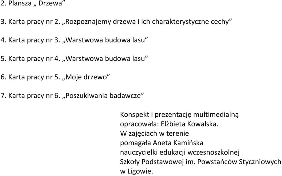 Karta pracy nr 6. Poszukiwania badawcze Konspekt i prezentację multimedialną opracowała: Elżbieta Kowalska.