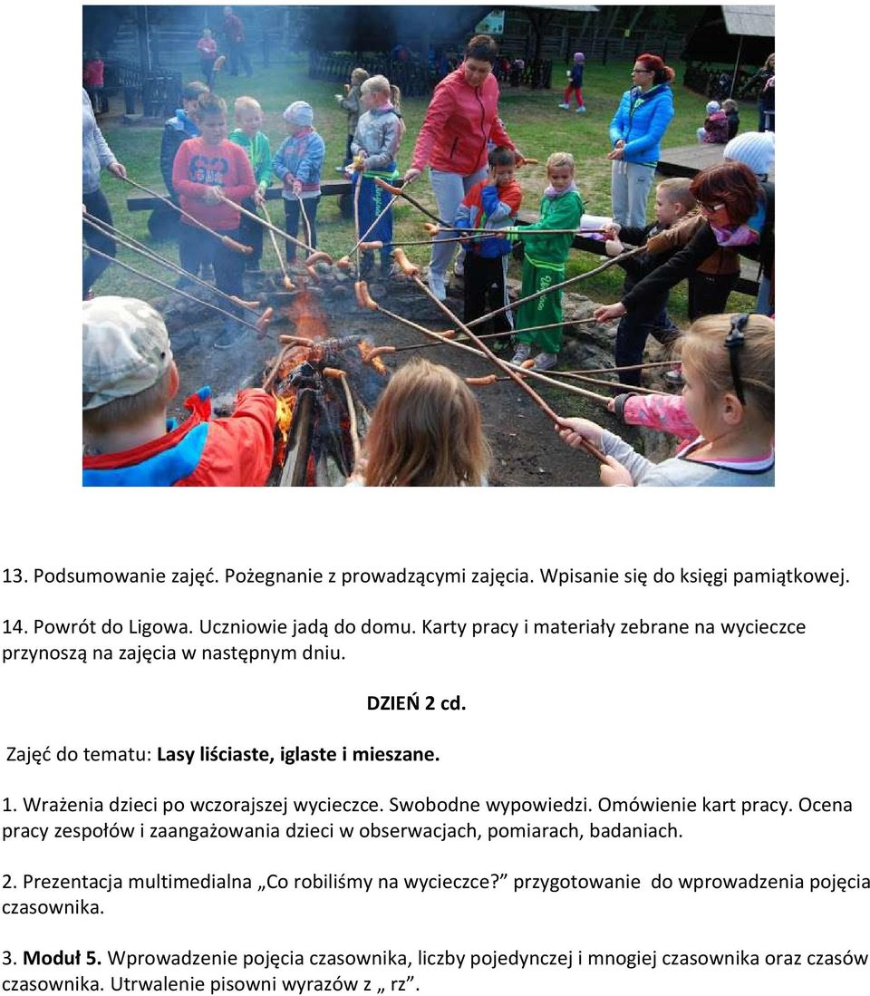 Wrażenia dzieci po wczorajszej wycieczce. Swobodne wypowiedzi. Omówienie kart pracy. Ocena pracy zespołów i zaangażowania dzieci w obserwacjach, pomiarach, badaniach. 2.